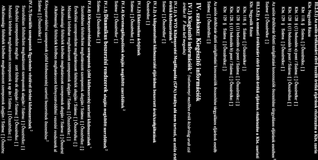 111.23.1) Az uniós értékhatárt elérő becsült értékű eljárások részletezése a KM. szerinti jogcim alapján KIM. Negyedik Része J J KIM. 118. * / Száma: [] Összértéke: [3 Kht. 128.