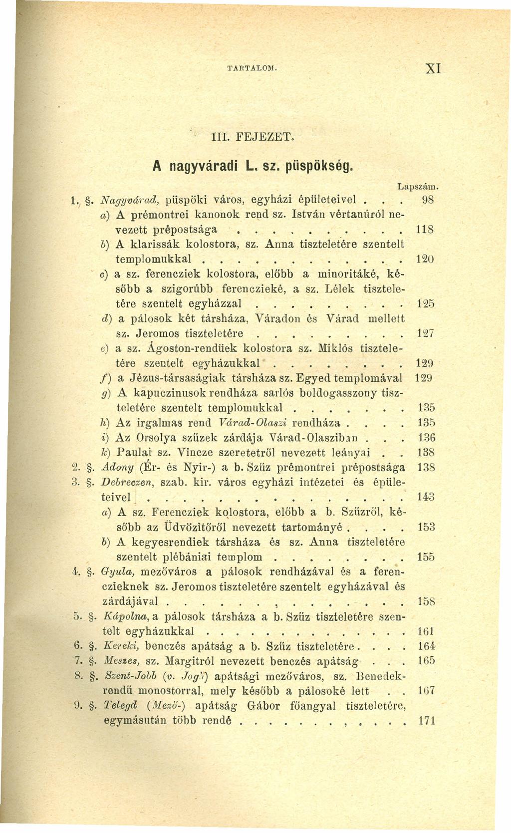 TARTALOM. XI Ill. FEJEZET. A nagyváradi L. sz. püspökség. Lapszám. 1.,. Nagyvámd, püspöki város, egyházi épületei vel 98 a) A premontrei kanonok rend sz.