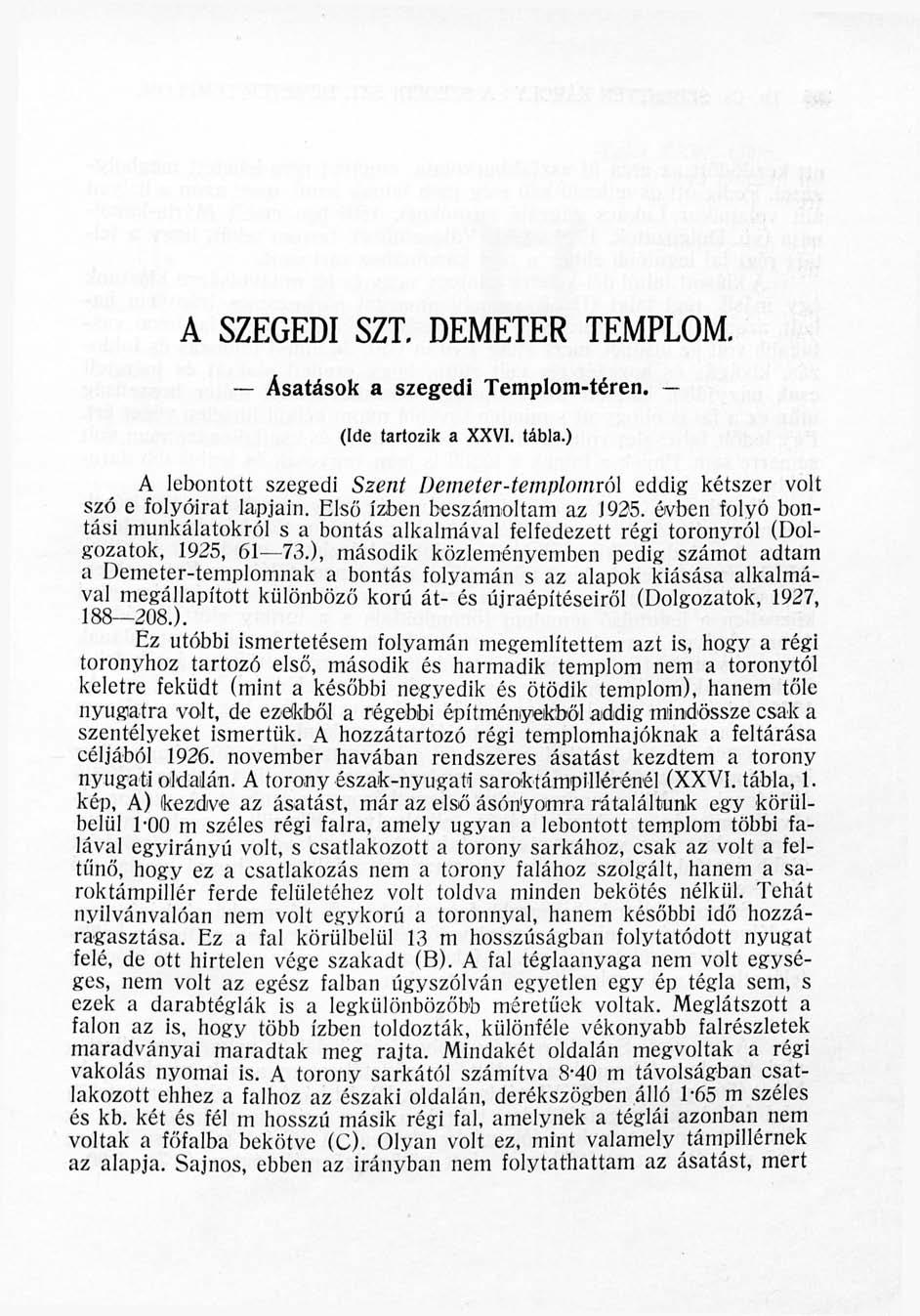 A SZEGEDI SZT. DEMETER TEMPLOM. Ásatások a szegedi Templom-téren. (Ide tartozik a XXVI. tábla.) A lebontott szegedi Szent I)emeter-templomró\ eddig kétszer volt szó e folyóirat lapjain.