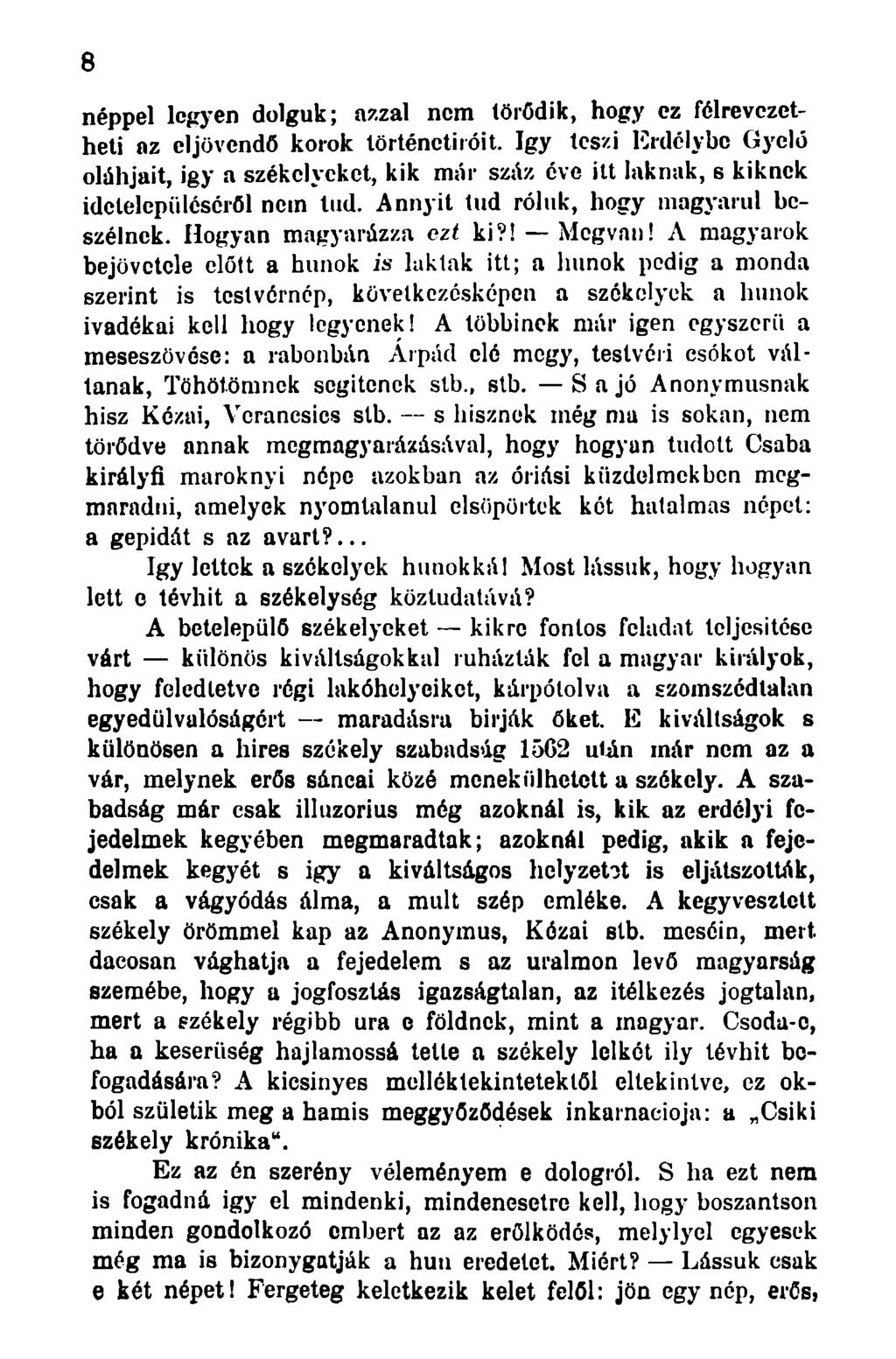 8 néppel legyen dolguk; azzal nem törődik, hogy ez félrevezetheti az eljövendő korok történetíróit.