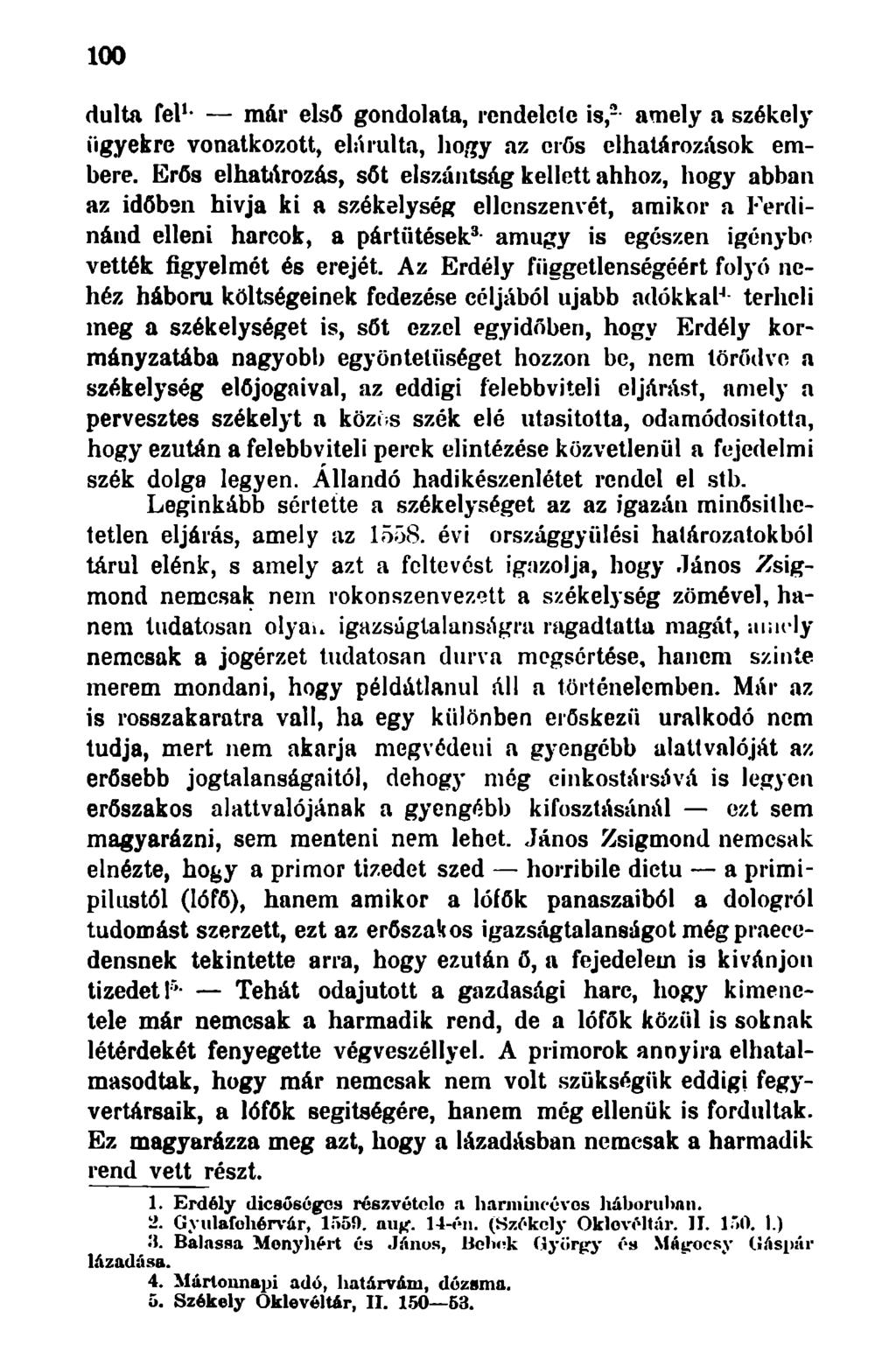 100 dúlta fel 1 - már első gondolata, rendelete is, 2 - amely a székely ügyekre vonatkozott, elárulta, hogy az erős elhatározások embere.