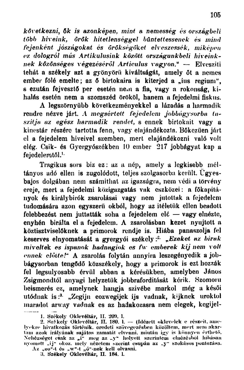 105 következni, 6k is azonképen, mint a nemesség és országbeli több híreink, örök hitetlenséggel büntettessenek és mind lejenként jószágokat ós örökségöket elveszessék, miképeit ez dologról más
