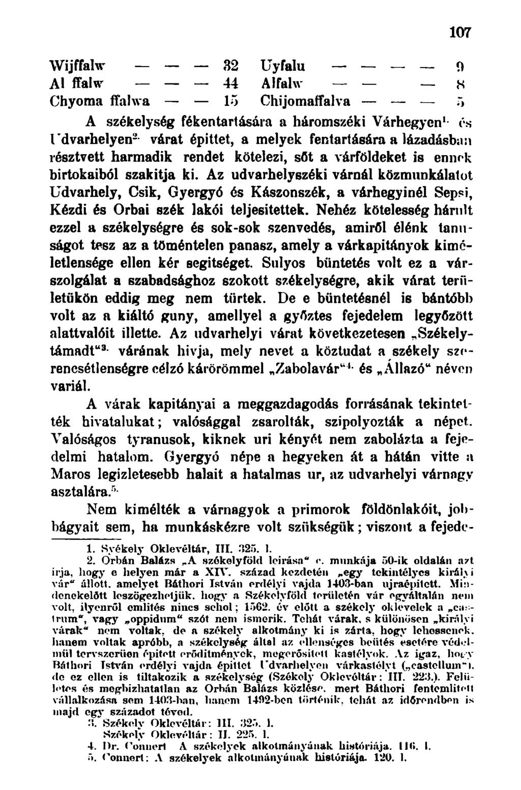 Wijffalw 32 Al ffalw 44 Chyoma ffahva 15 107 Uyfalu 0 Alfalw,s Chijomafîalva r, A székelység fékentartására a háromszéki Várhegyen 1 - és Udvarhelyen 2 - várat építtet, a melyek fentartására a