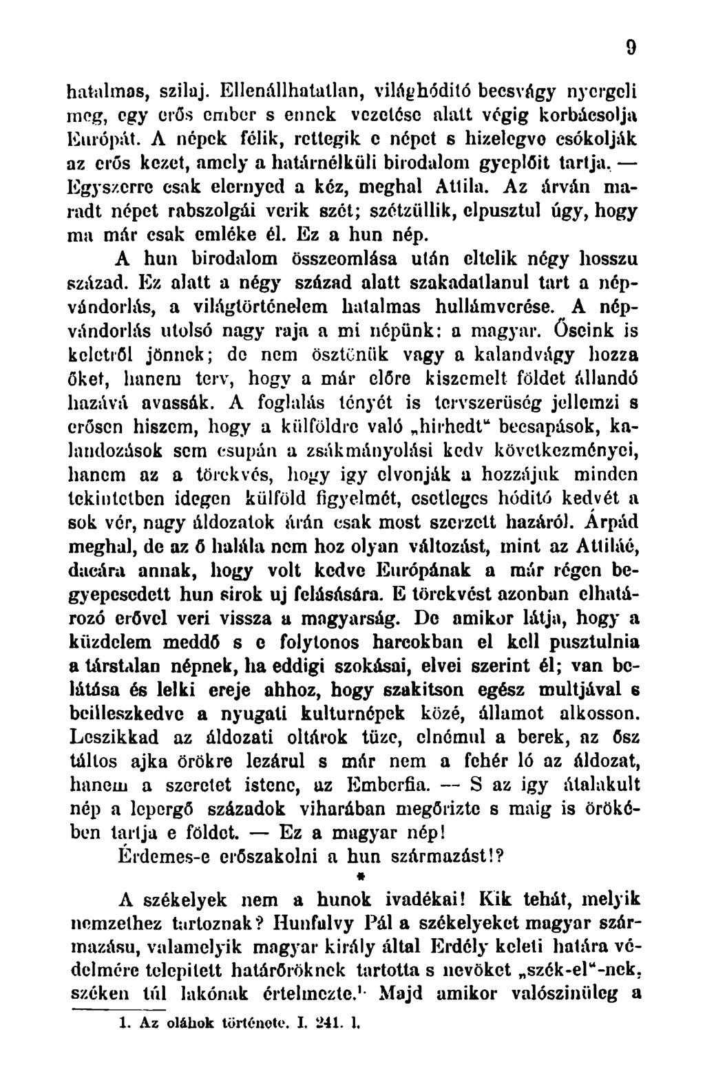 hatalmas, szilaj. Ellenállhatatlan, világhódító becsvágy nyergeli meg, egy erős ember s ennek vezetése alatt végig korbácsolja Európát.