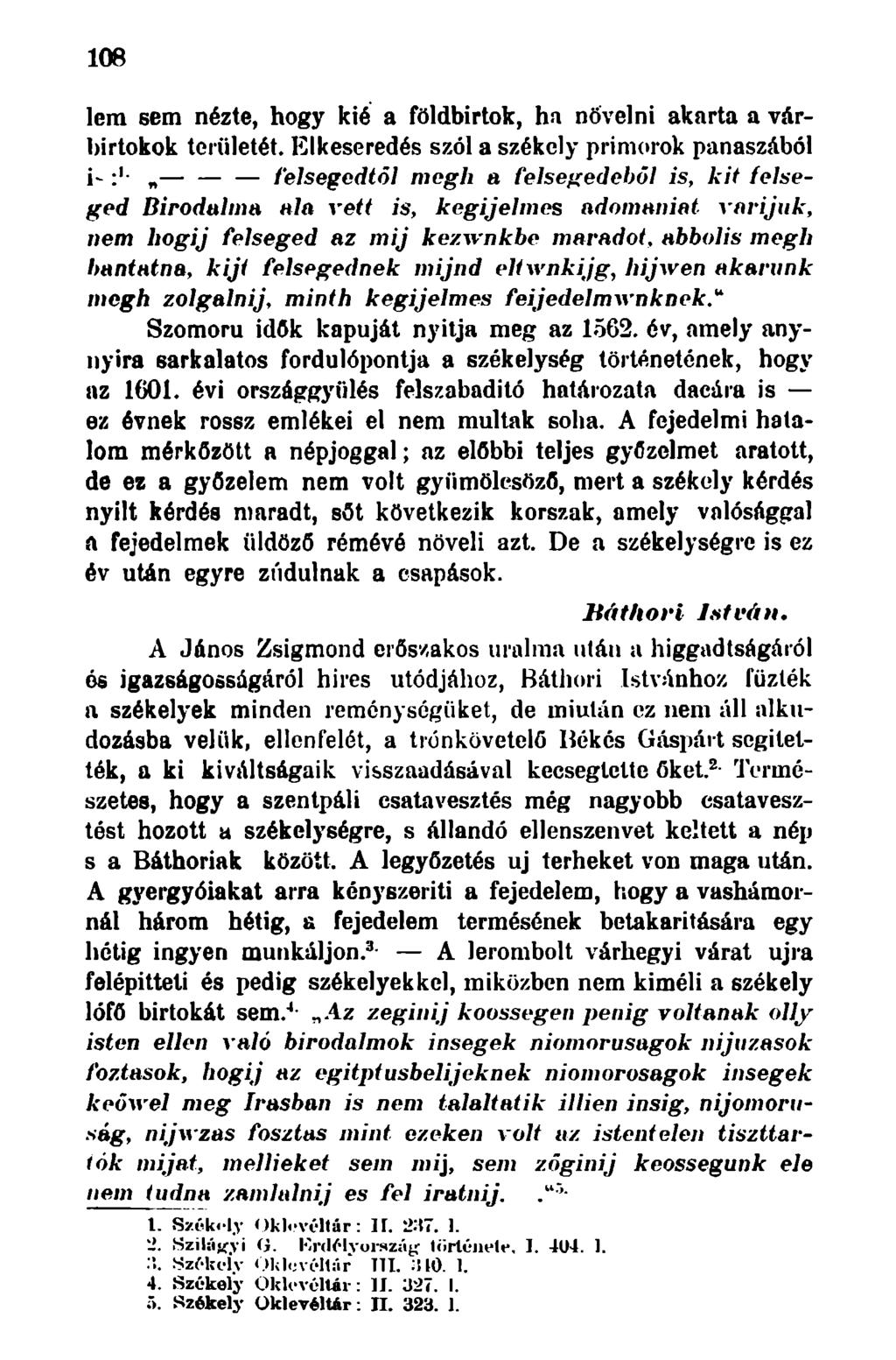 108 lem sem nézte, hogy kié a földbirtok, ha növelni akarta a várbirtokok területét.