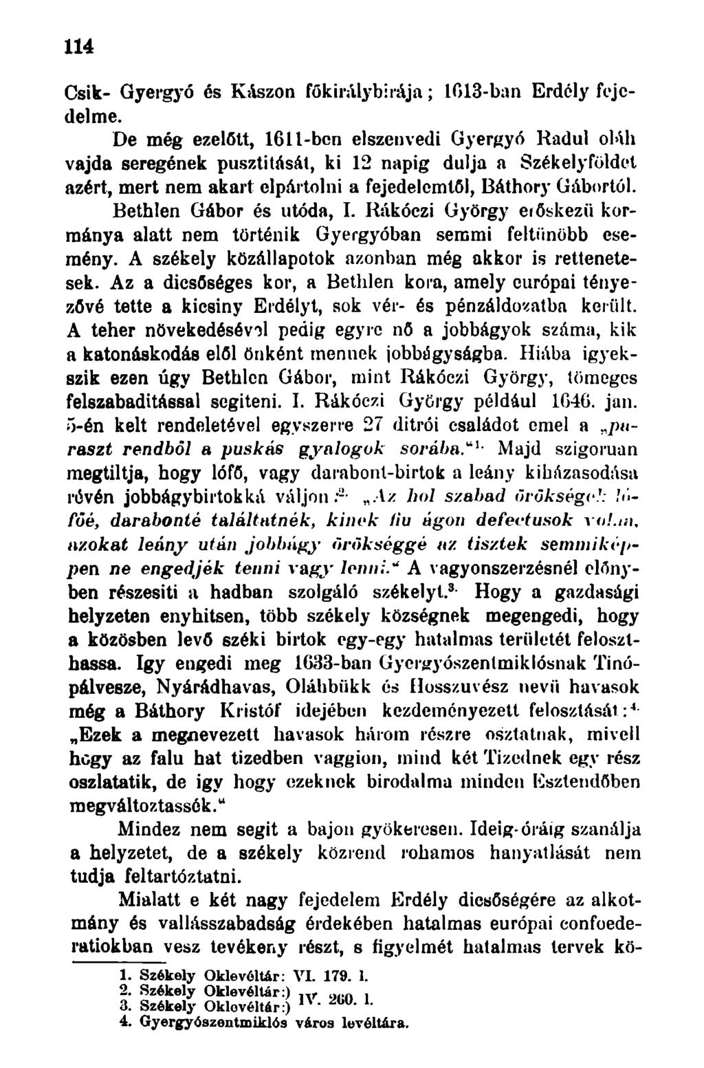 114 Csik- Gyergyó és Kászon főkirálybirája; 1013-ban Erdély fejedelme.