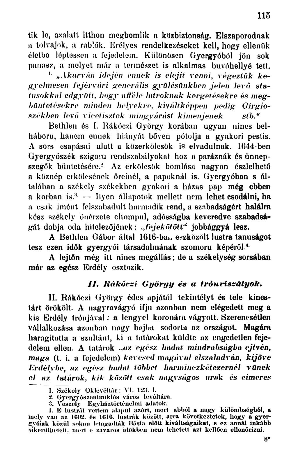 115 tik le, azalatt itthon megbomlik a közbiztonság. Elszaporodnak a tolvajok, a rablók. Erélyes rendelkezéseket kell, hogy ellenük életbe léptessen a fejedelem.