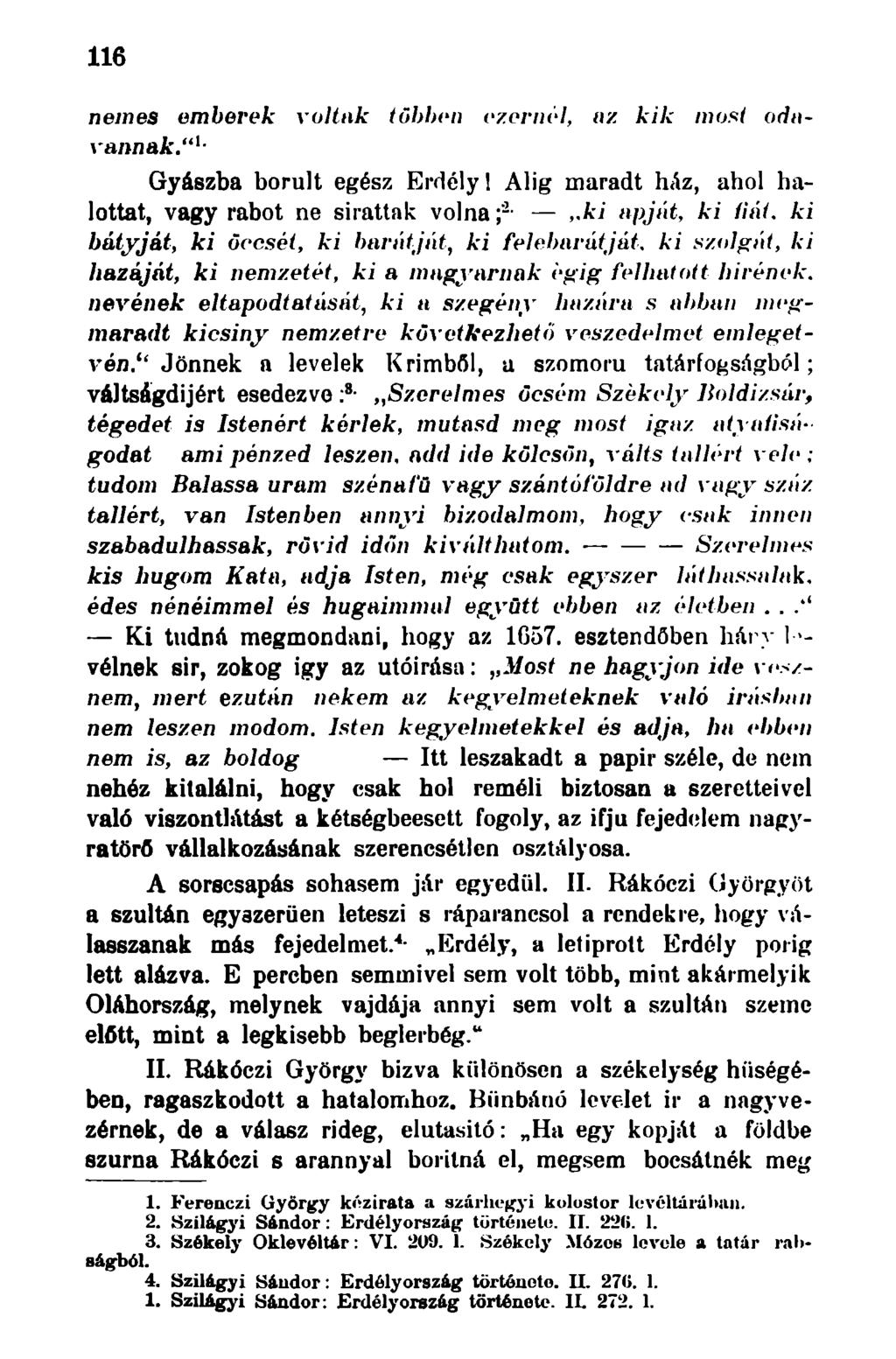 116 nemes emberek voltak többen ezernél, az. kik most odavannak." 1 - Gyászba borult egész Erdély 1 Alig maradt ház, ahol halottat, vagy rabot ne sirattak volna ;'-,.ki apját, ki fiát.