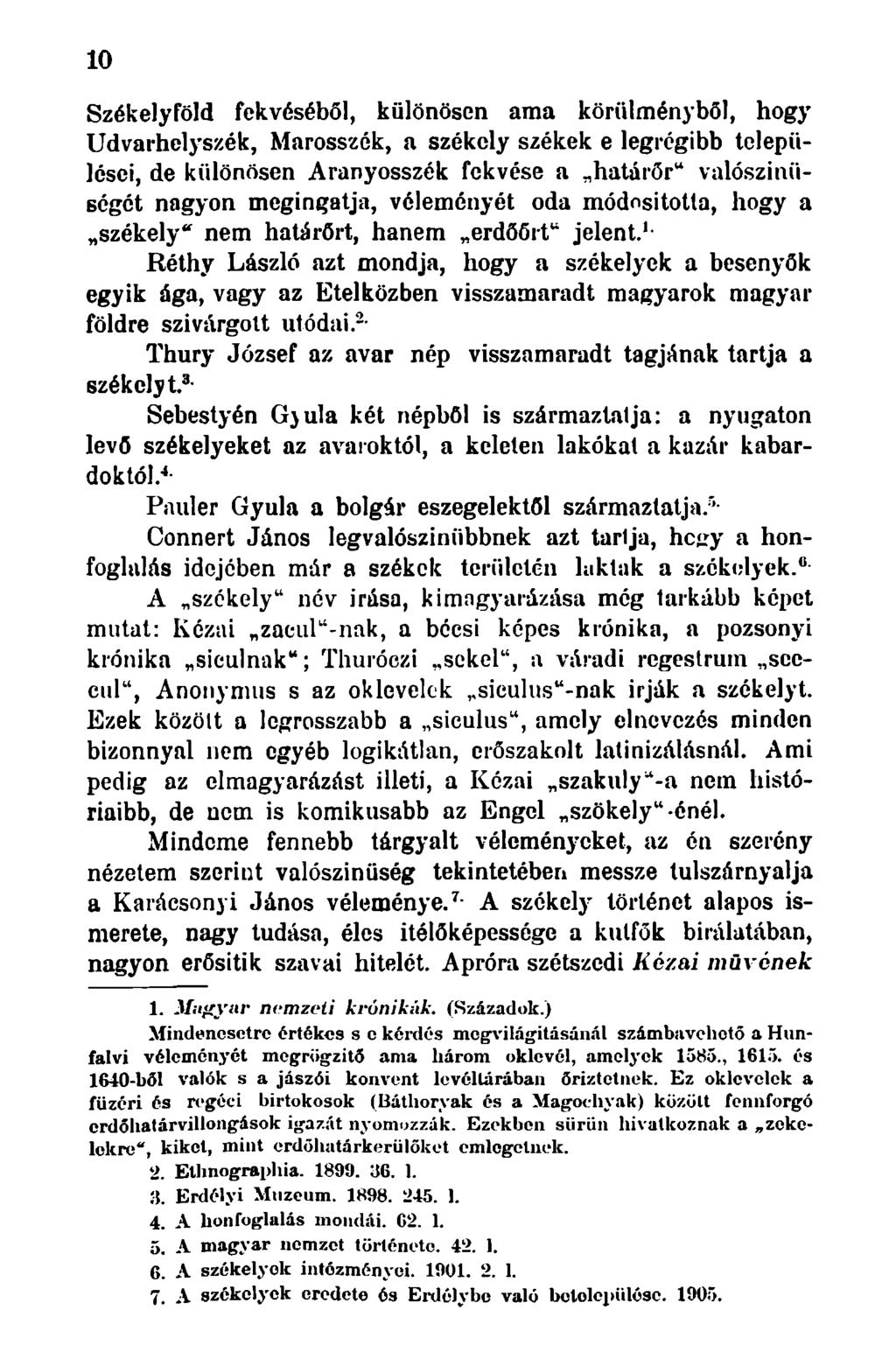 10 Székelyföld fekvéséből, különösen ama körülményből, hogy Udvarhelyszék, Marosszék, a székely székek e legrégibb települései, de különösen Aranyosszék fekvése a határőr" valószínűségét nagyon