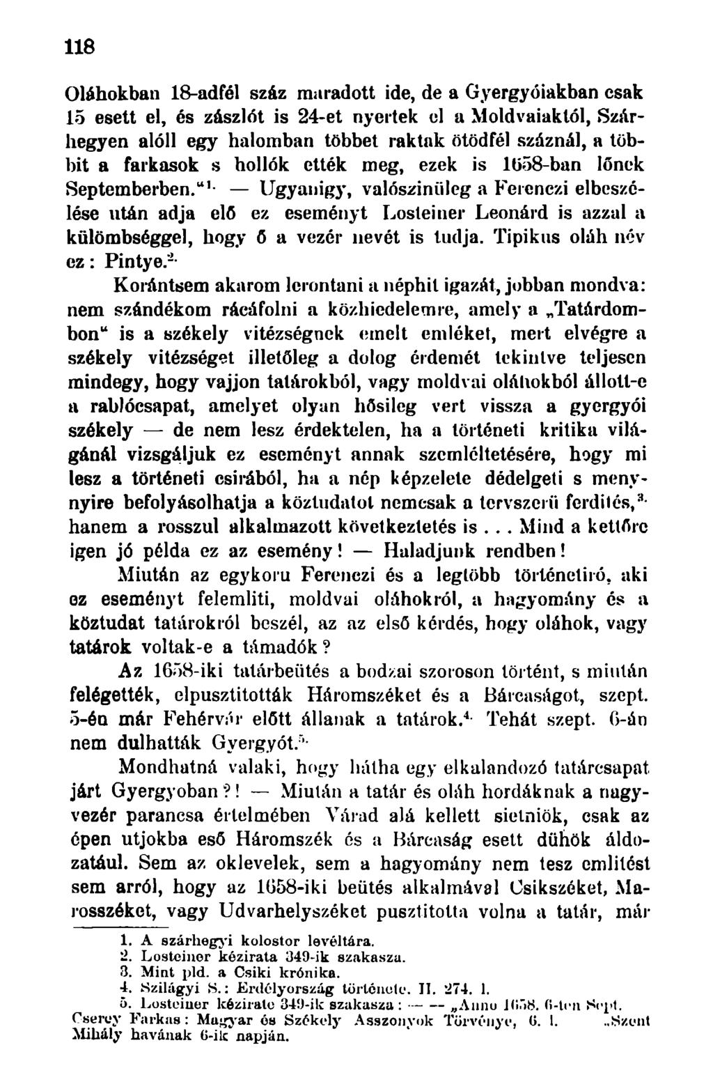 118 Oláhokban 18-adfél száz maradott ide, de a Gyergyóiakban csak 15 esett el, és zászlót is 24-et nyertek el a Moldvaiaktól, Szárhegyen alóli egy halomban többet raktak ötödfél száznál, a többit a