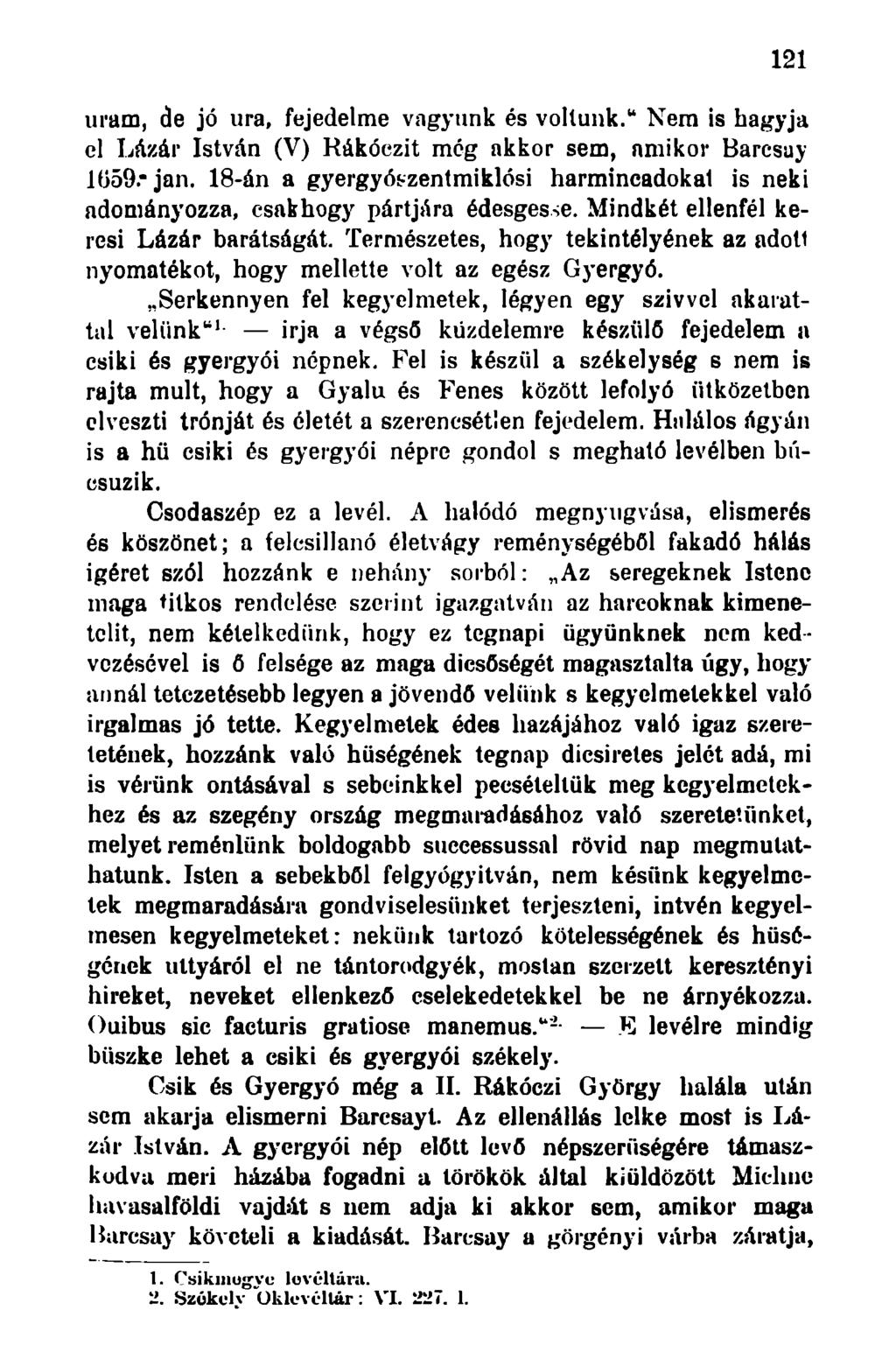 121 uram, de jó ura, fejedelme vagyunk és voltunk." Nem is hagyja el LAzár István (V) Rákóczit még akkor sem, amikor Barcsay 1059.* jan.