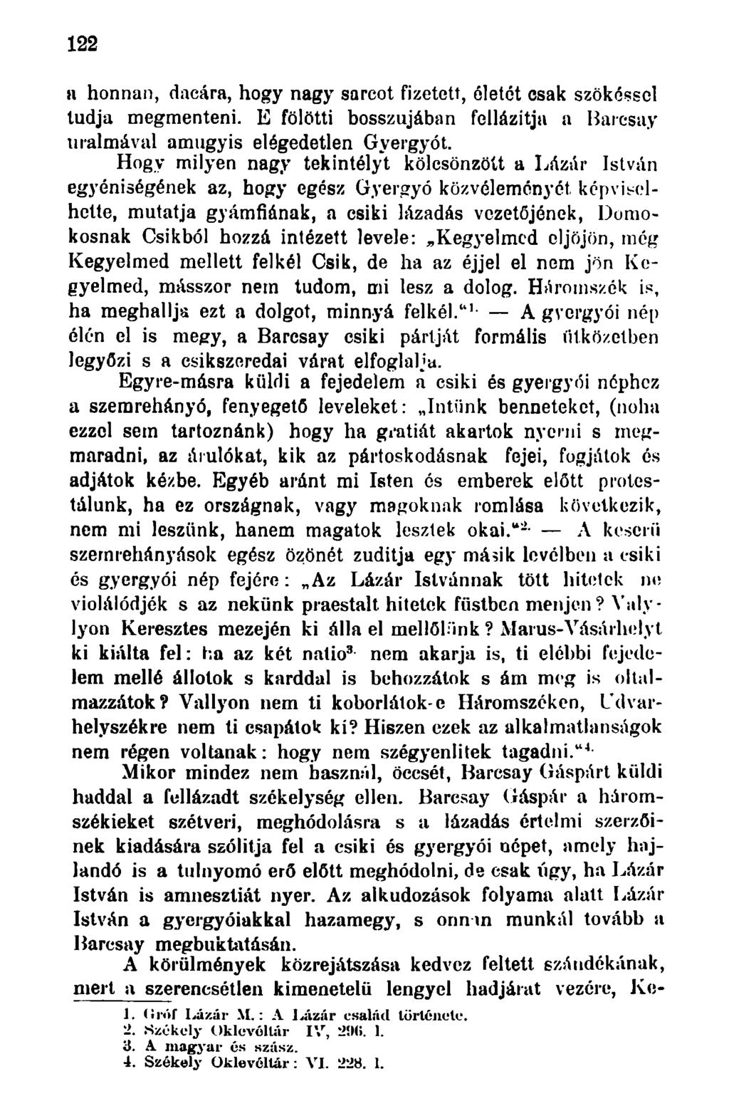 122 H honnan, dacára, hogy nagy sarcot fizetett, életet csak szökéssel tudja megmenteni. E fölötti bosszújában fellázítja a Barcsay uralmával amúgy is elégedetlen Gyergyót.