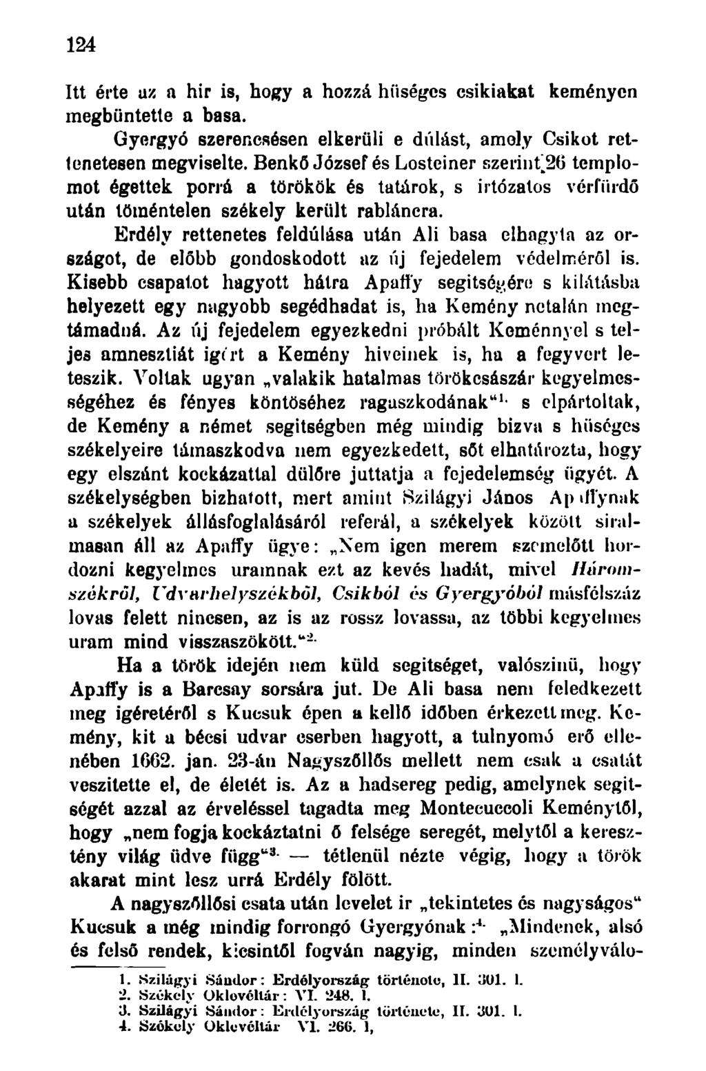 124 Itt érte az a hir is, hogy a hozzá hűséges csíkiakat keményen megbüntette a basa. Gyergyó szerencsésen elkerüli e dúlást, amely Csikót retlenetesen megviselte.