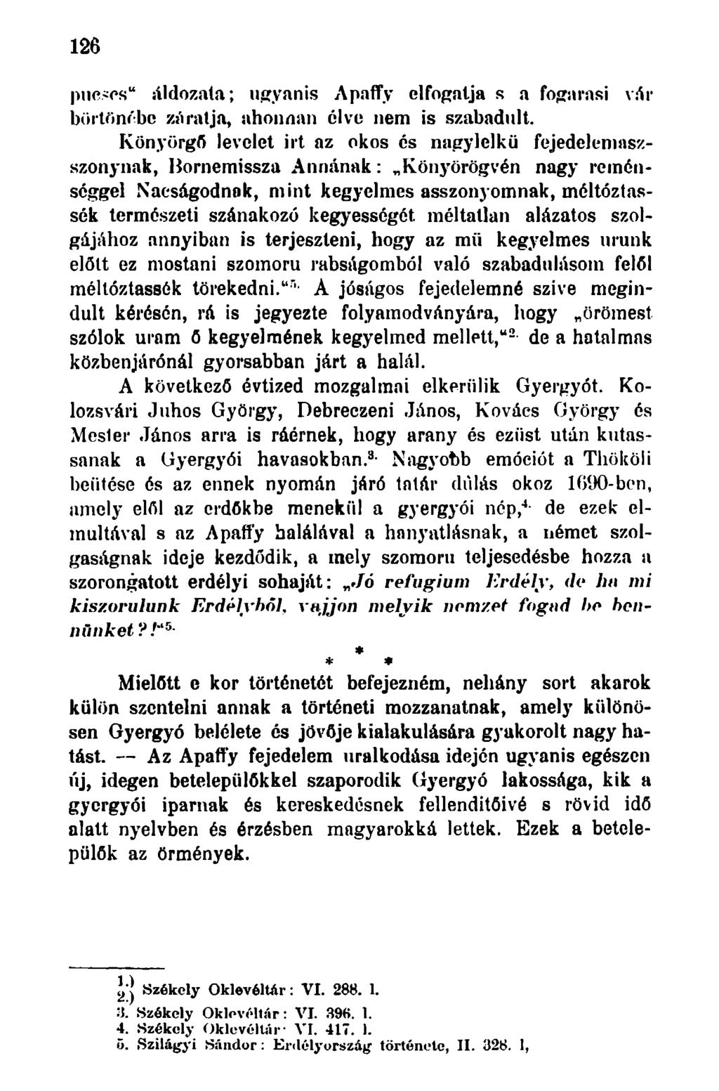 126 puc>es" áldozata; ugyanis Apaffy elfogatja s a fogarasi vár börtönébe záratja, ahonnan élve nem is szabadult.