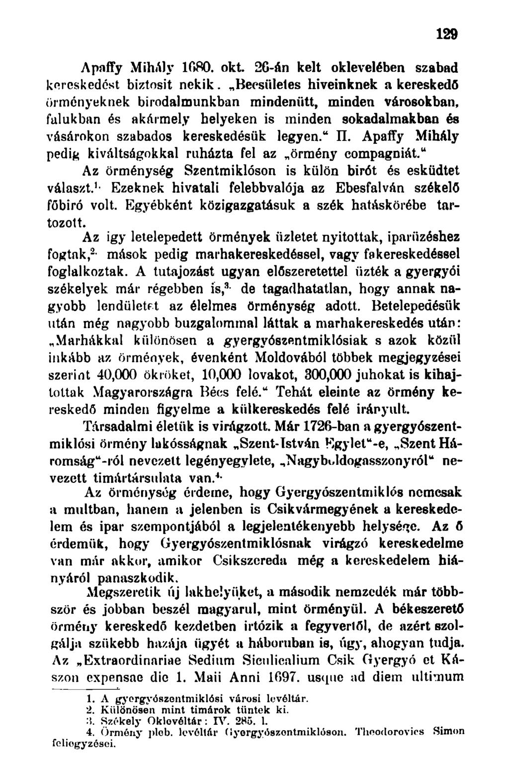 129 Apaffy Mihály 1080. okt. 26-án kelt oklevelében szabad kereskedést biztosit nekik.