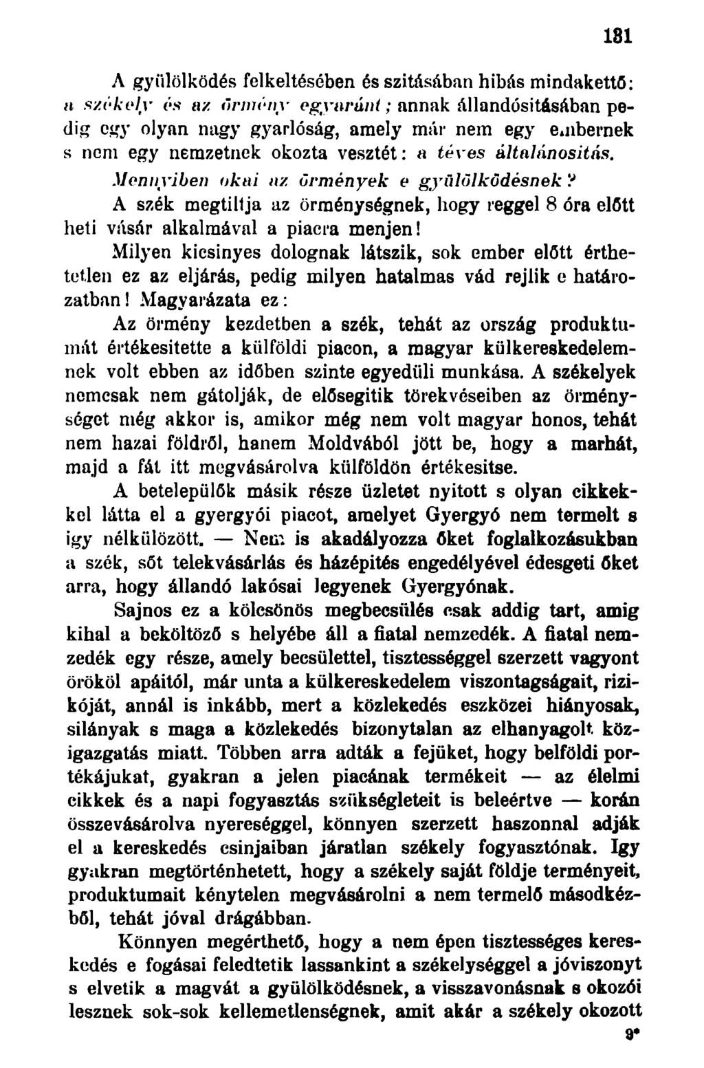 181 A gyűlölködés felkeltésében és szitásában hibás mindakettö: a székely ós az örmény egyaránt; annak állandósításában pedig egy olyan nagy gyarlóság, amely már nem egy e.