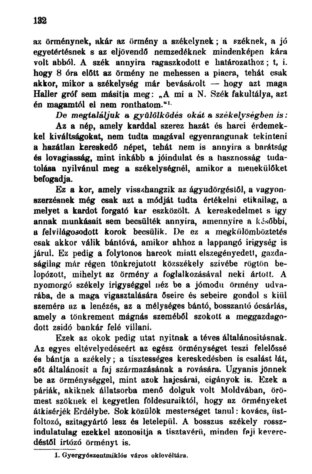 132 az örménynek, akár az örmény a székelynek; a széknek, a jó egyetértésnek s az eljövendő nemzedéknek mindenképen kára volt abból. A szék annyira ragaszkodott e határozathoz; t, i.