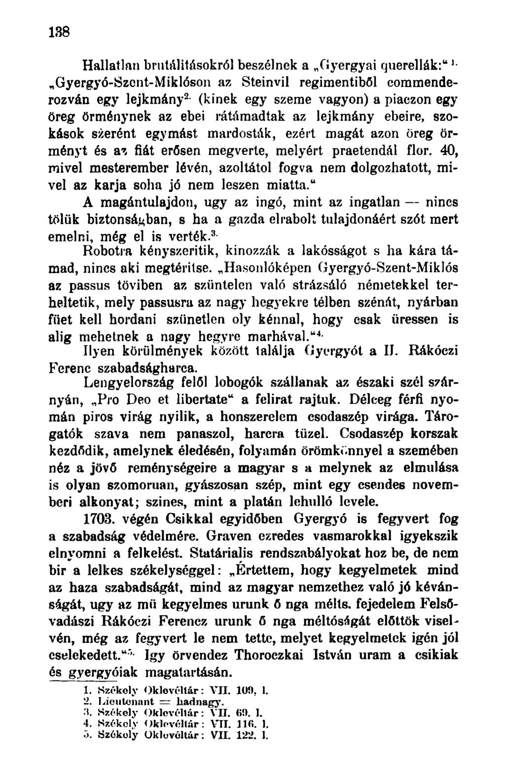 138 Hallatlan brutalitásokról beszélnek a Gyergyai querellák:" Gyergyó-Szent-Miklóson az Steinvil regimentiböl commenderozván egy lejkmány 2 (kinek egy szeme vagyon) a piaczon egy öreg örménynek az