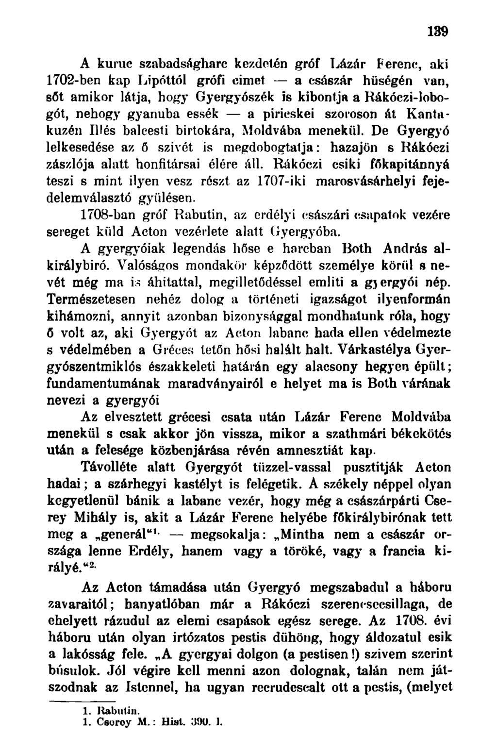 139 A kuruc szabadságharc kezdőién gróf Lázár Ferenc, aki 1702-ben kap Lipóttól grófi eimet a császár hűségén van, sót amikor látja, hogy Gyergyószék is kibontja a Rákóczi-lobogót, nehogy gyanúba