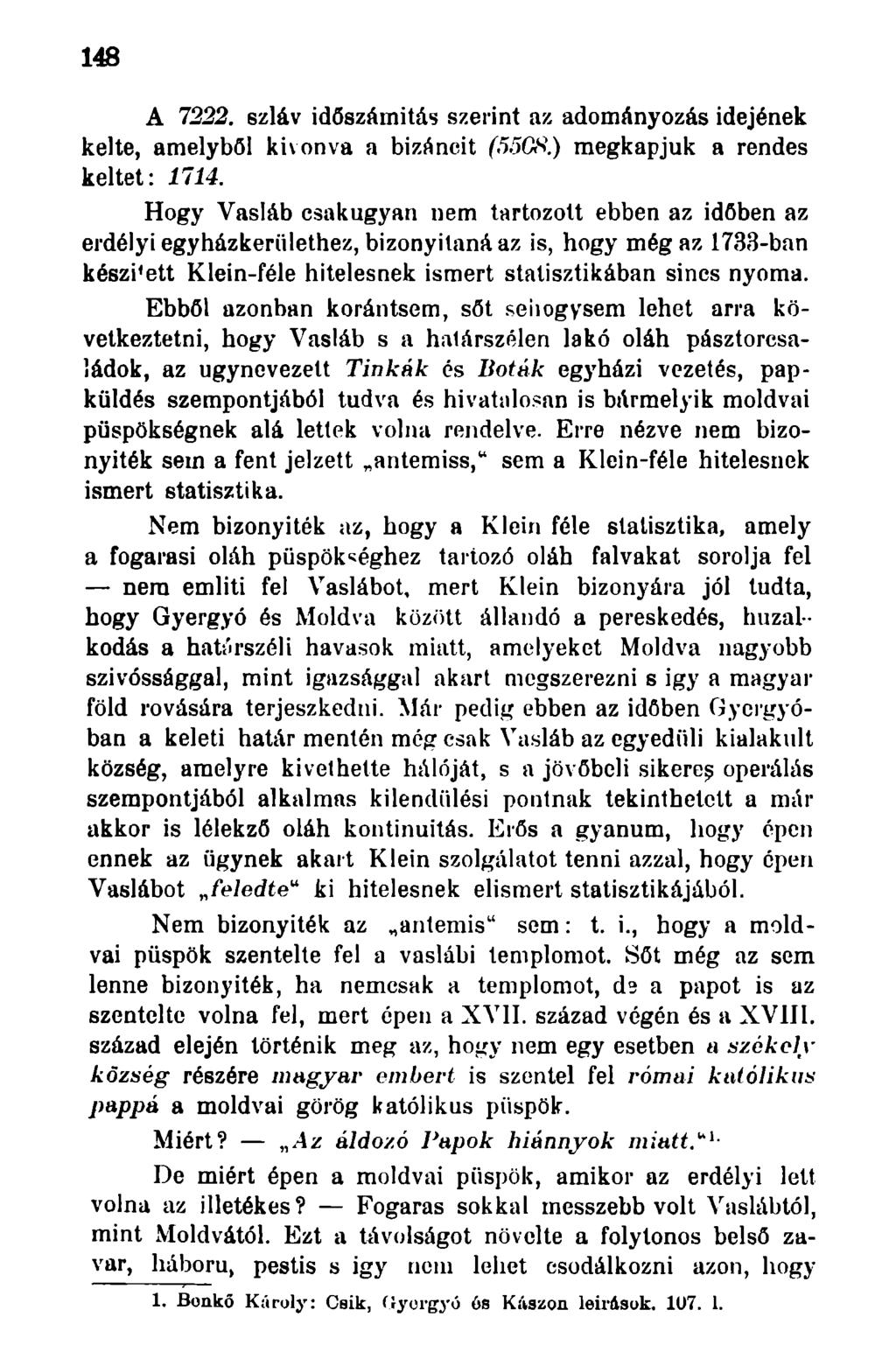 148 A 7222. 6zláv időszámitás szerint az adományozás idejének kelte, amelyből kivonva a bizáncit (55GS.) megkapjuk a rendes keltet: 1714.