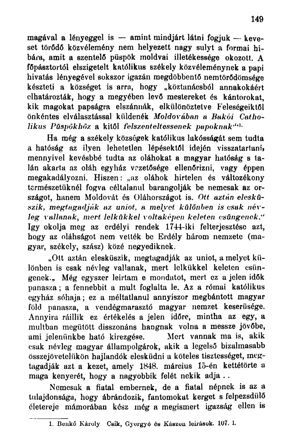 149 magával a lényeggel is amint mindjárt látni fogjuk keveset törődő közvélemény nem helyezett nagy súlyt a formai hibái'a, amit a szentelő püspök moldvai illetékessége okozott.
