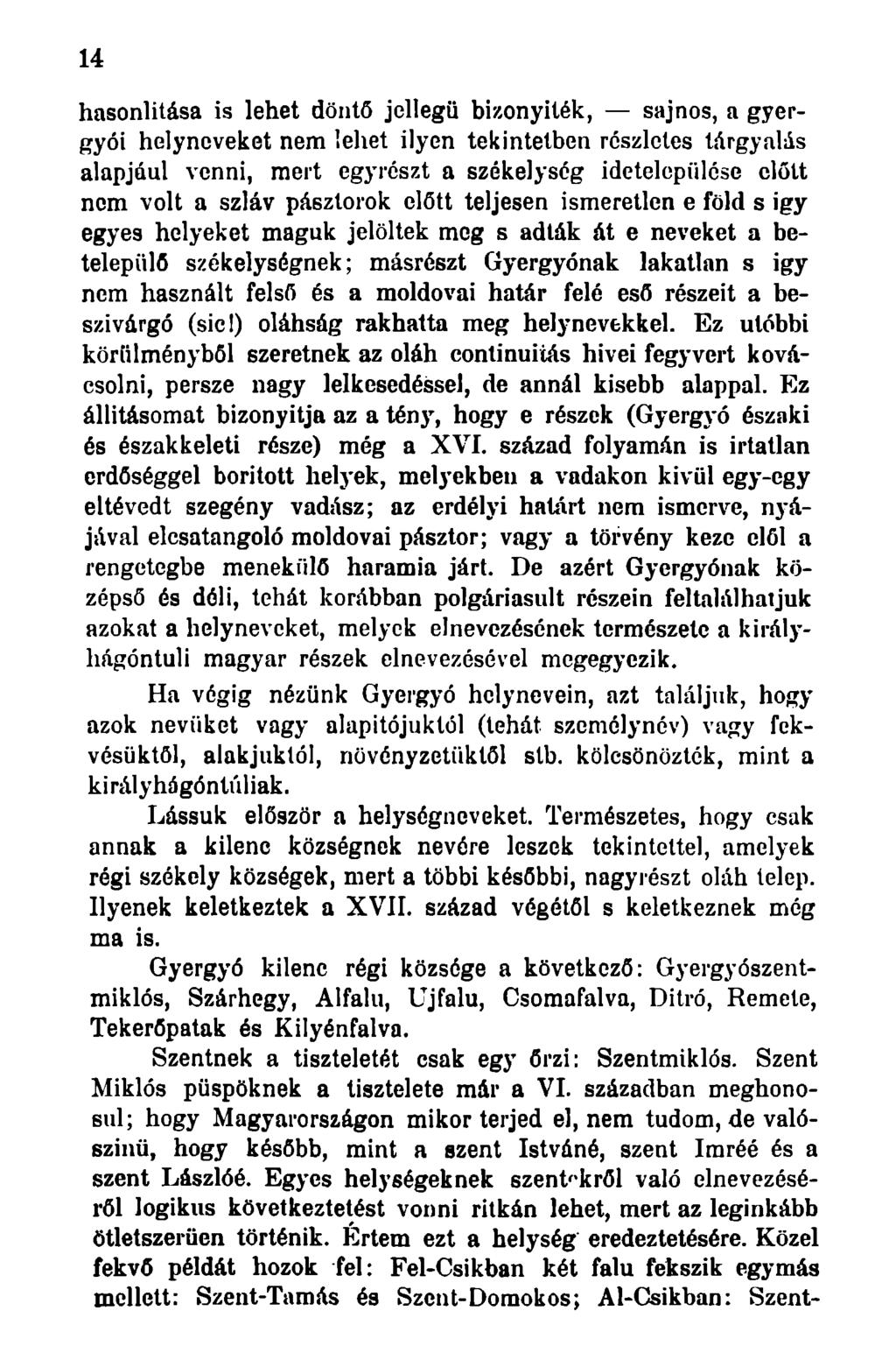 14 hasonlítása is lehet döntő jellegű bizonyíték, sajnos, a gyergyói helyneveket nem lehet ilyen tekintetben részletes tárgyalás alapjául venni, mert egyrészt a székelység idetelepülése előtt nem