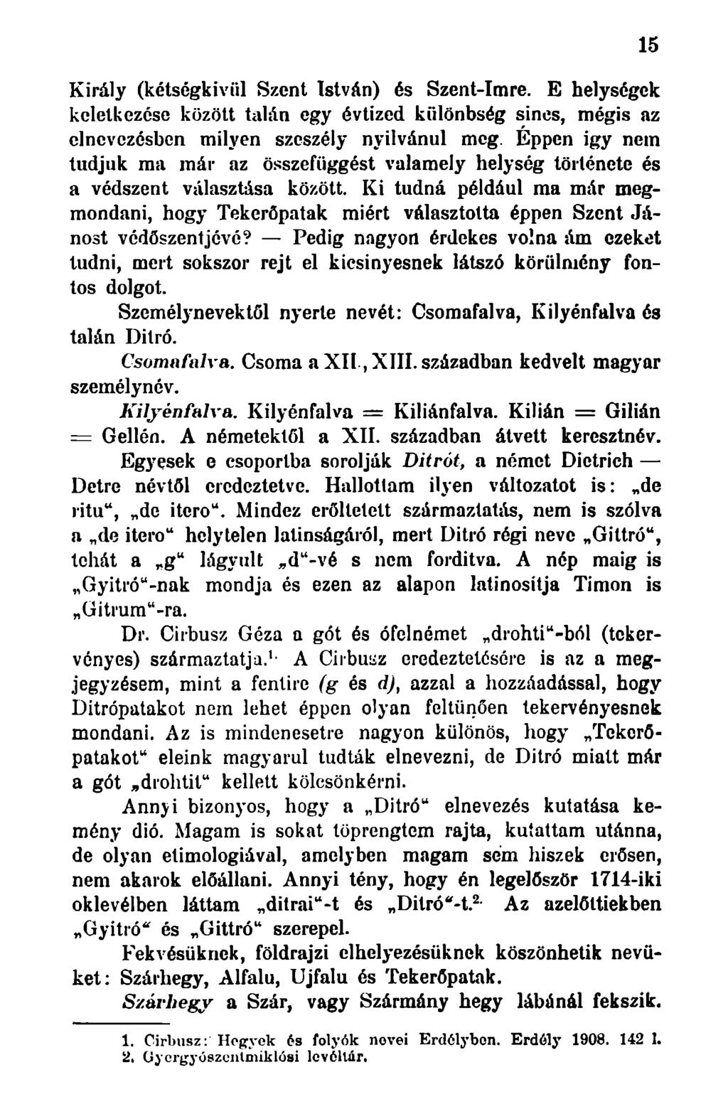 Király (kétségkívül Szent István) és Szent-Imre. E helységek keletkezése között talán egy évtized különbség sincs, mégis az elnevezésben milyen szeszély nyilvánul meg.