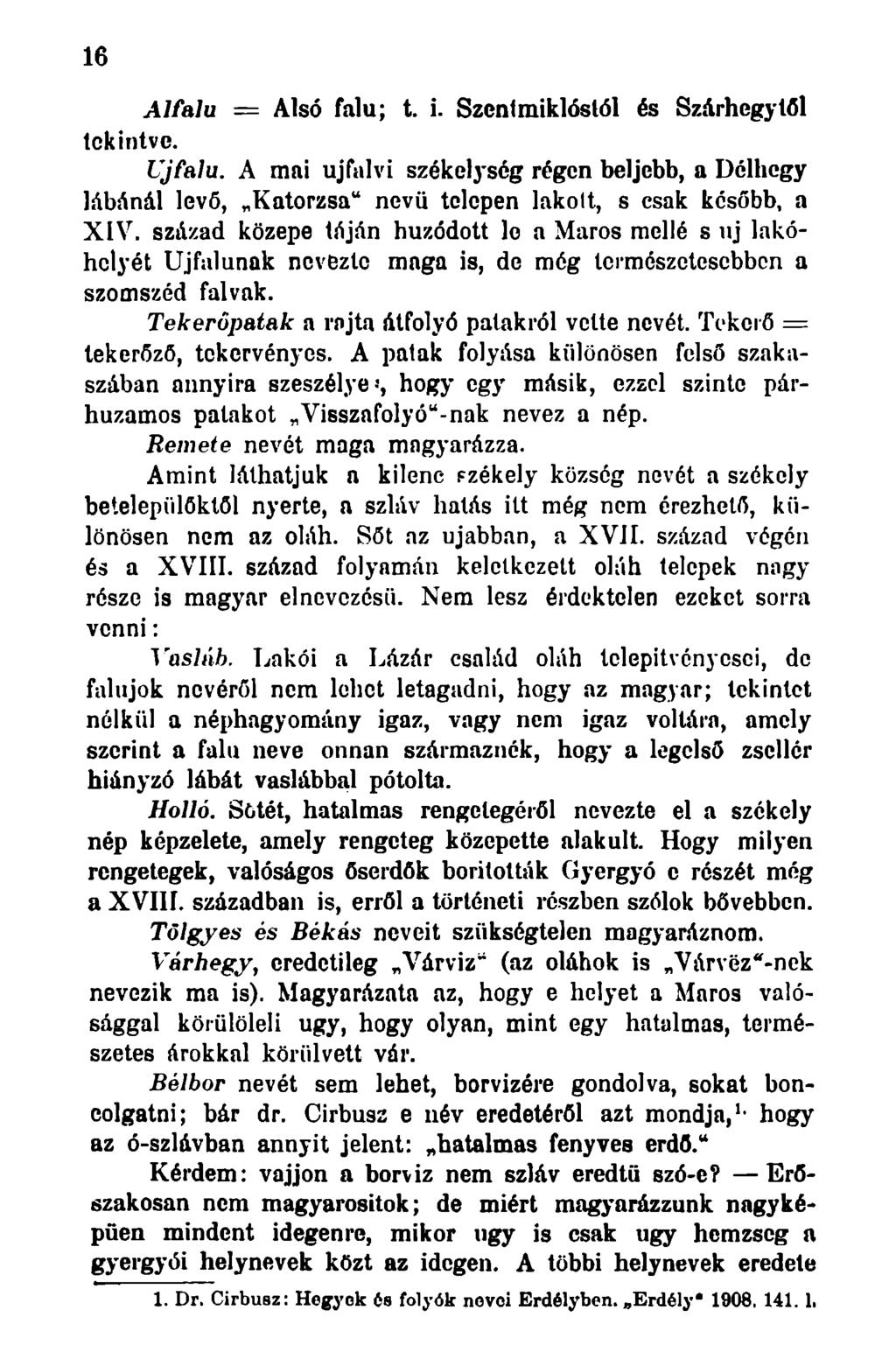 16 Alfalu = Alsó falu; t. i. Szenl miklóslól és Szárhegyifii tekintve. Újfalu. A mai újfalvi székelység régen beljebb, a Délhegy lábánál levő, Katorzsa" nevii telepen lakolt, s csak később, a XIV.