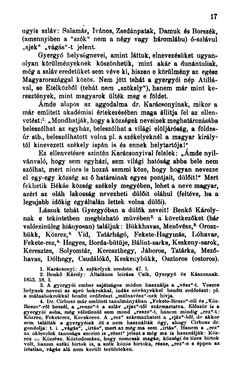 úgyis szláv: Salamás, Ivános, Zsedánpatak, Darauk és Borszék, (amennyiben a "szék" nem a négy vagy háromlábú) ó-szlávul sjek" vágás"-t jelent.