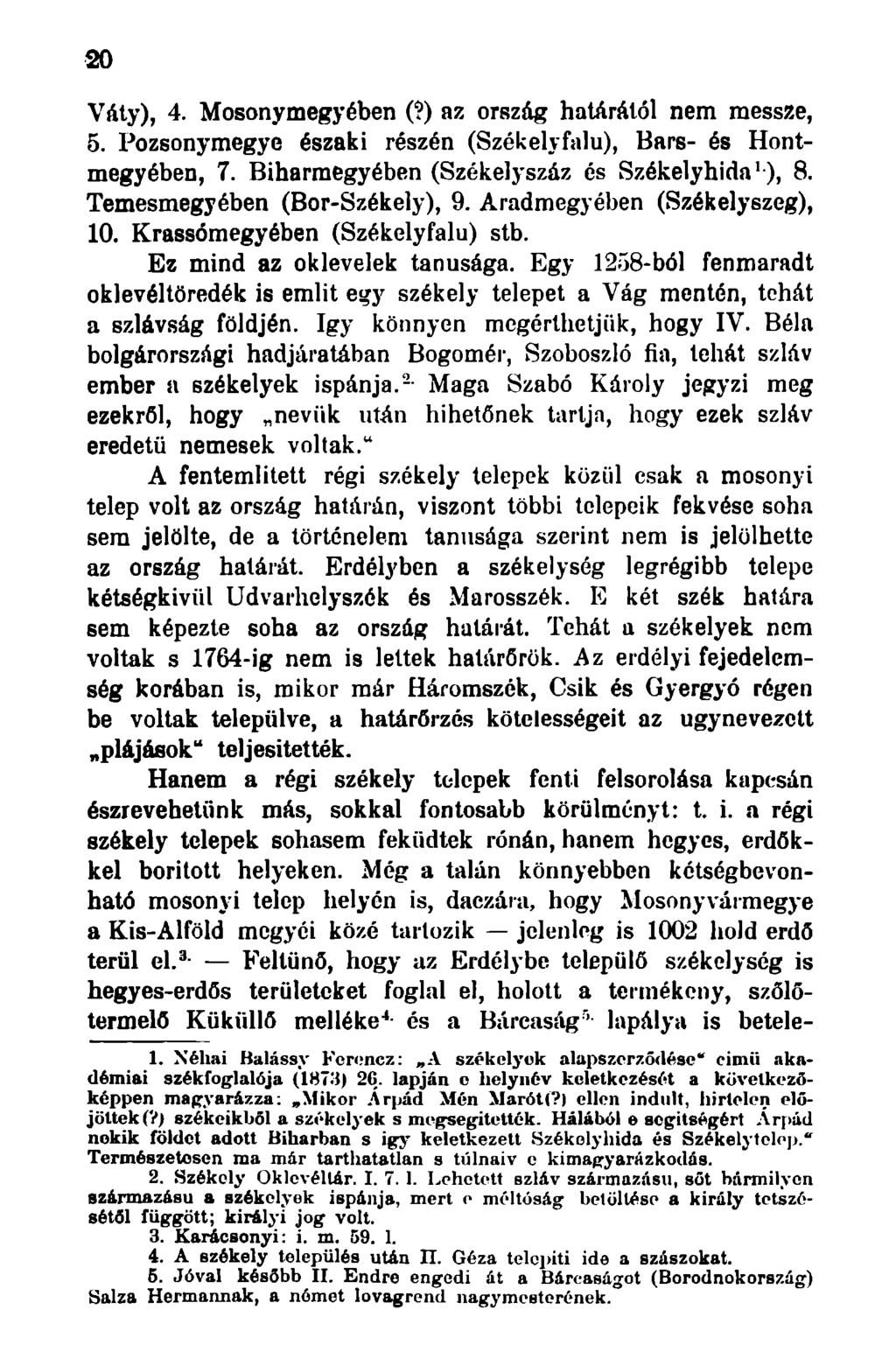 20 Váty), 4. Mosonymegyében (?) az ország határától nem messze, 5. Pozsonymegye északi részén (Székelyfalu), Bars- és Hontmegyében, 7. Biharmegyében (Székelyszáz és Székelyhida 1 ), 8.