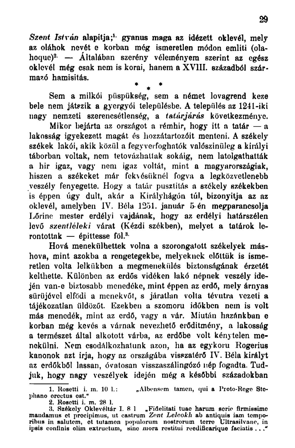 Szent István alapítja; 1 - gyanús maga az idézett oklevél, mely az oláhok nevét e korban még ismeretlen módon emliti (olahoque) 2 - Általában szerény véleményem szerint az egész oklevél még csak nem