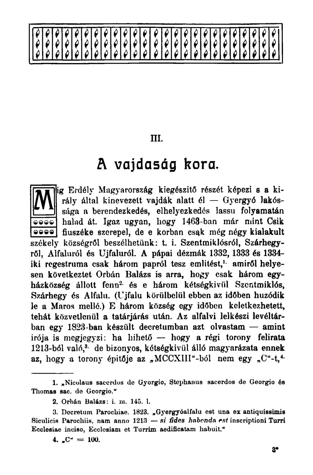 m. A vajdaság kora. I Erdély Magyarország kiegészítő részét képezi s a király által kinevezett vajdák alatt él Gyergyó Jakóssága a berendezkedés, elhelyezkedés lassú folyamatán halad át.
