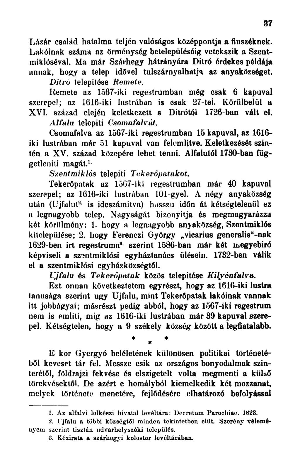 Lázár család halalma teljén valóságos középpontja a fiuszéknek. Lakóinak száma az örménység betelepüléséig vetekszik a Szentmiklóséval.
