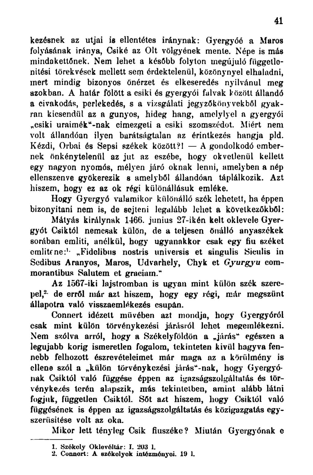 kezésnek az utjai is ellentétes iránynak: Gyergyóé a Maros folyásának iránya, Csiké az Olt völgyének mente. Népe is más mindakettőnek.