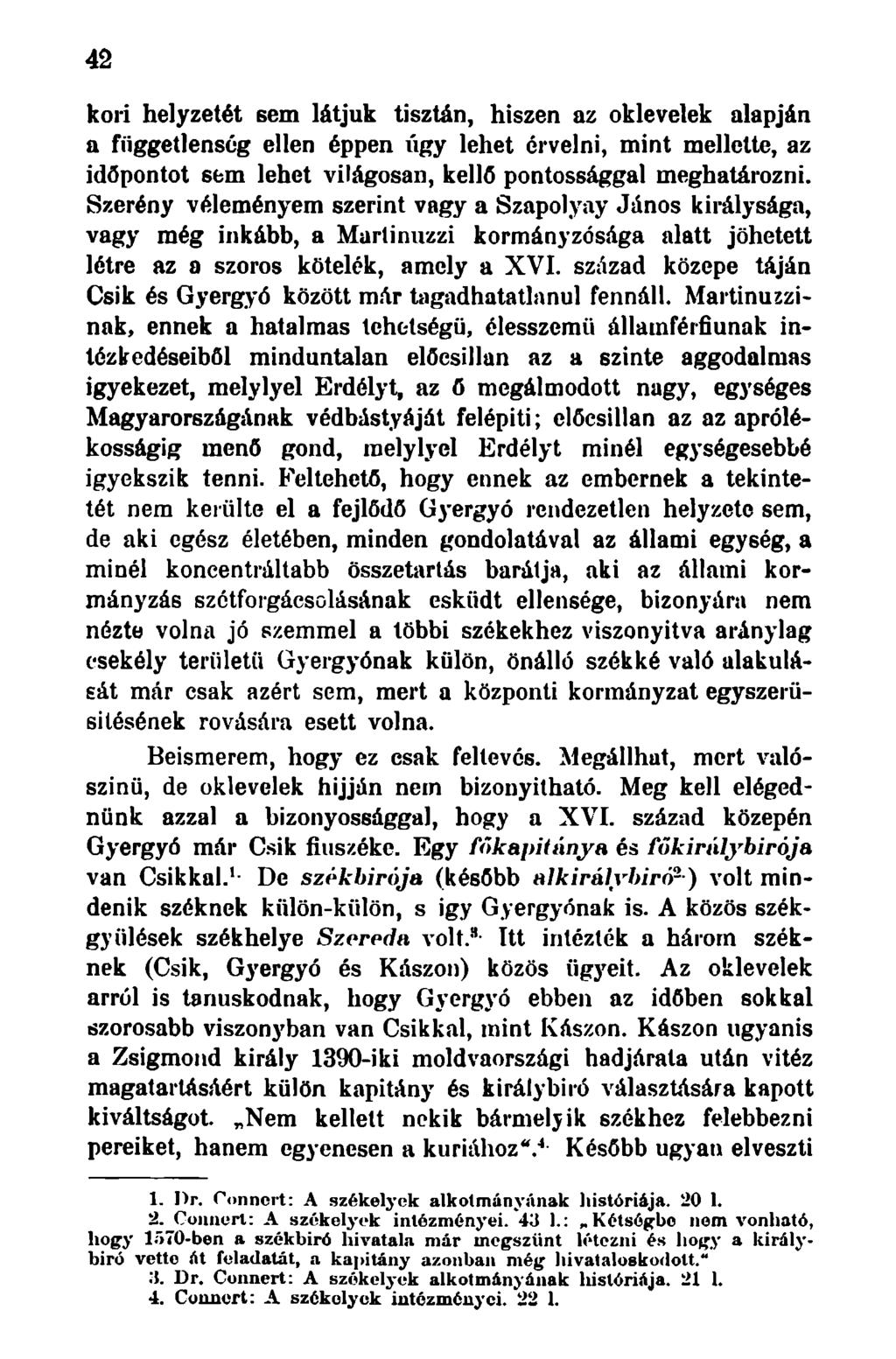42 kori helyzetét Bem látjuk tisztán, hiszen az oklevelek alapján a függetlenség ellen éppen úgy lehet érvelni, mint mellette, az időpontot sem lehet világosan, kellő pontossággal meghatározni.