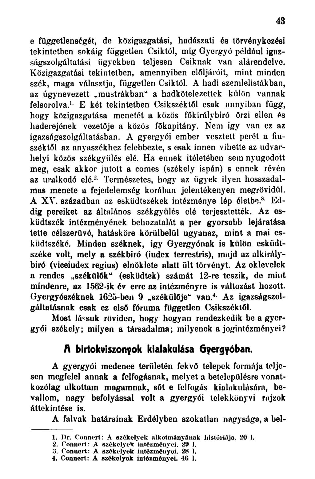e függetlenségét, de közigazgatási, hadászati és törvénykezési tekintetben sokáig független Csiktól, mig Gyergyó például igazságszolgáltatási ügyekben teljesen Csiknak van alárendelve.
