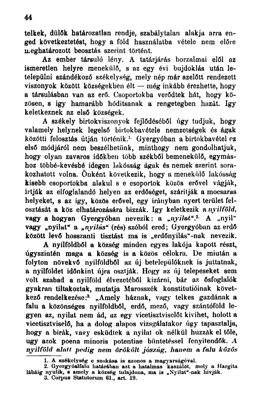 44 telkek, dűlők határozatlan rendje, szabálytalan alakja arra enged következtetést, hogy a föld használatba vétele nem előre ileghatározott beosztás szerint történt. Az ember társuló lény.