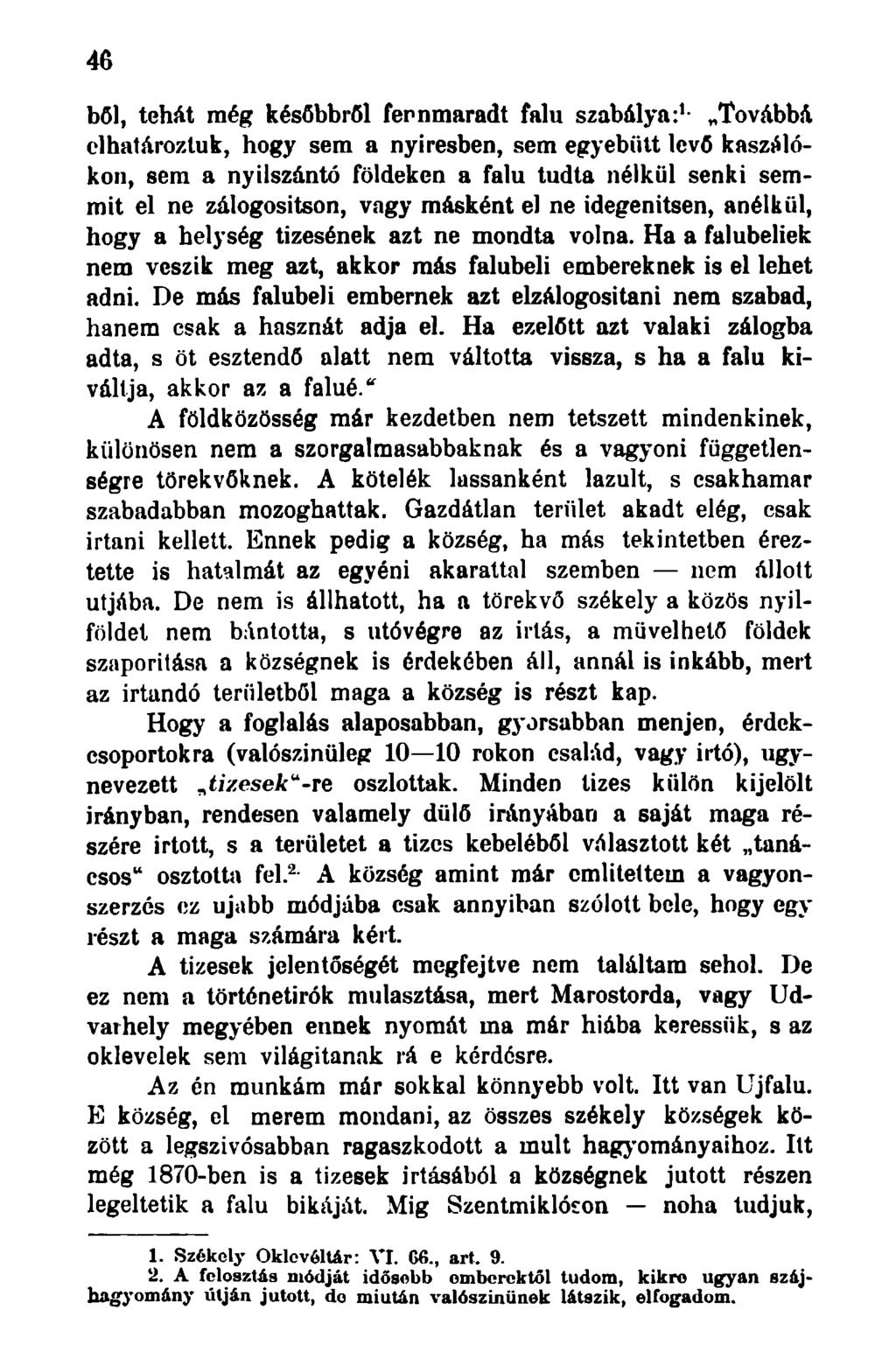 46 bői, tehát még későbbről fernmaradt falu szabálya: 1 - Továbbá elhatároztuk, hogy sem a nyiresben, sem egyebütt levő kaszálókon, sem a nyilszántó földeken a falu tudta nélkül senki semmit el ne
