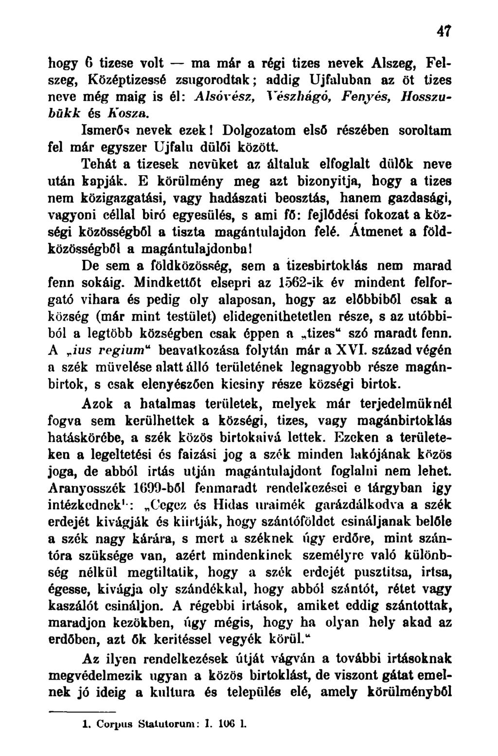 hogy 6 tízese volt ma már a régi tízes nevek Alszeg, Felszeg, Középtizessé zsugorodtak; addig Újfaluban az öt tízes neve még máig is él: Alsóvész, Vészhágó, Fenyés, Hosszubükk és Kosza.