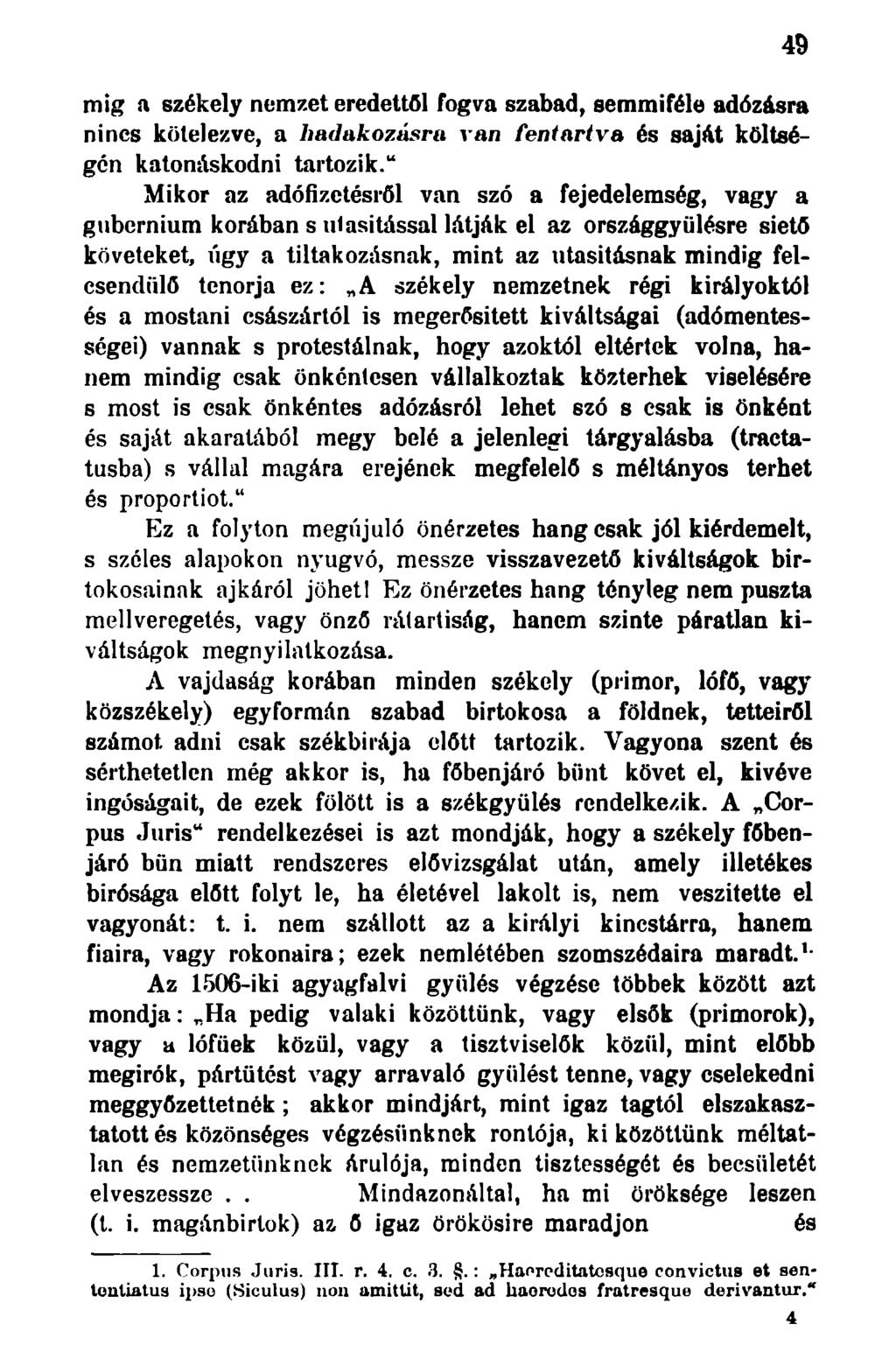mig a székely nemzet eredettol fogva szabad, semmiféle adózásra nincs kötelezve, a hadakozásra van fentartva és saját költségén katonáskodni tartozik.