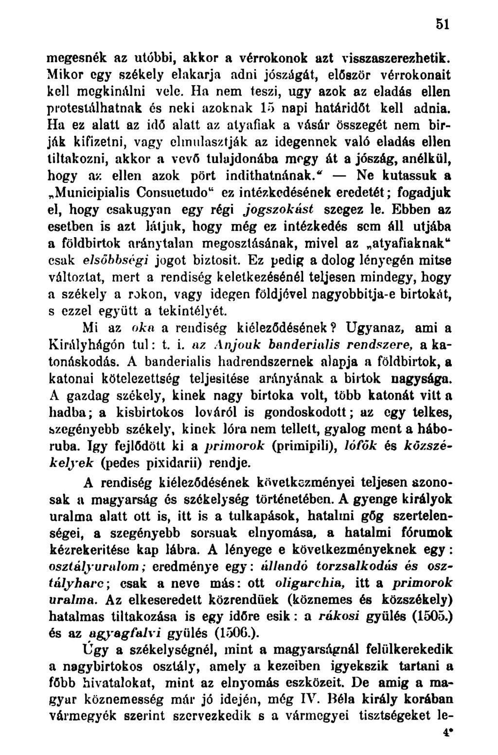 megesnék az utóbbi, akkor a vérrokonok azt visszaszerezhetik. Mikor egy székely elakarja adni jószágát, először vérrokonait kell megkínálni vele.