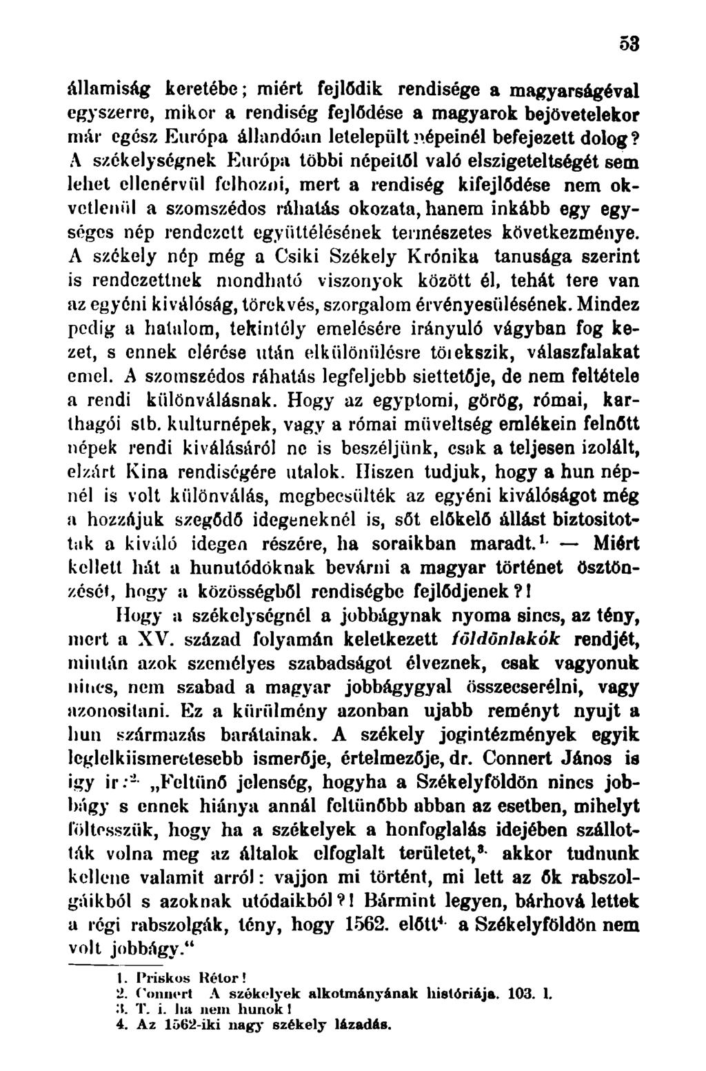 államiság keretébe; miért fejlődik rendisége a magyarságéval egyszerre, mikor a rendiség fejlődése a magyarok bejövetelekor már egész Európa állandóan letelepült.".épéinél befejezett dolog?