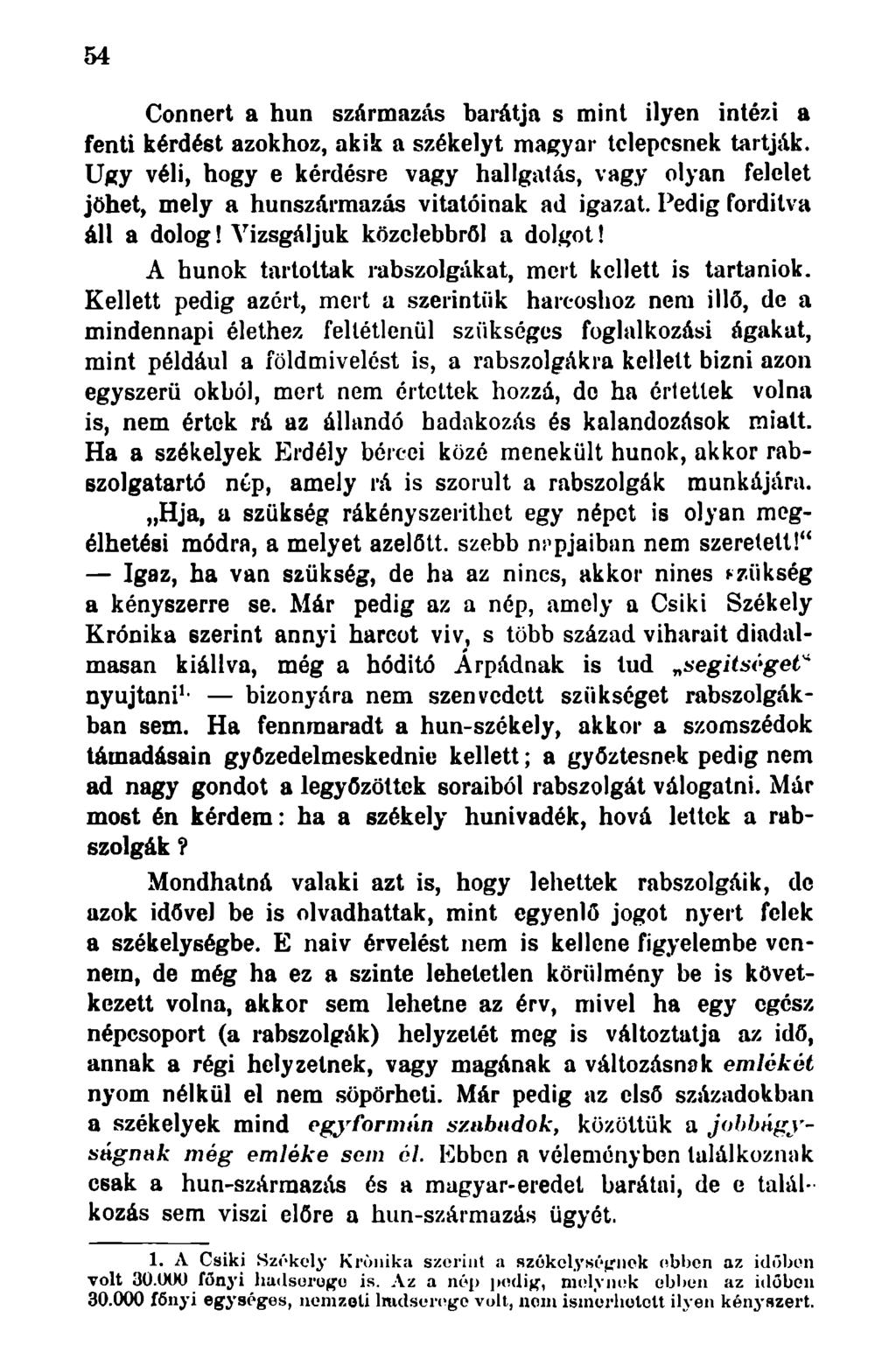 54 Connert a hun származás barátja s mint ilyen intézi a fenti kérdést azokhoz, akik a székelyt magyar telepesnek tartják.