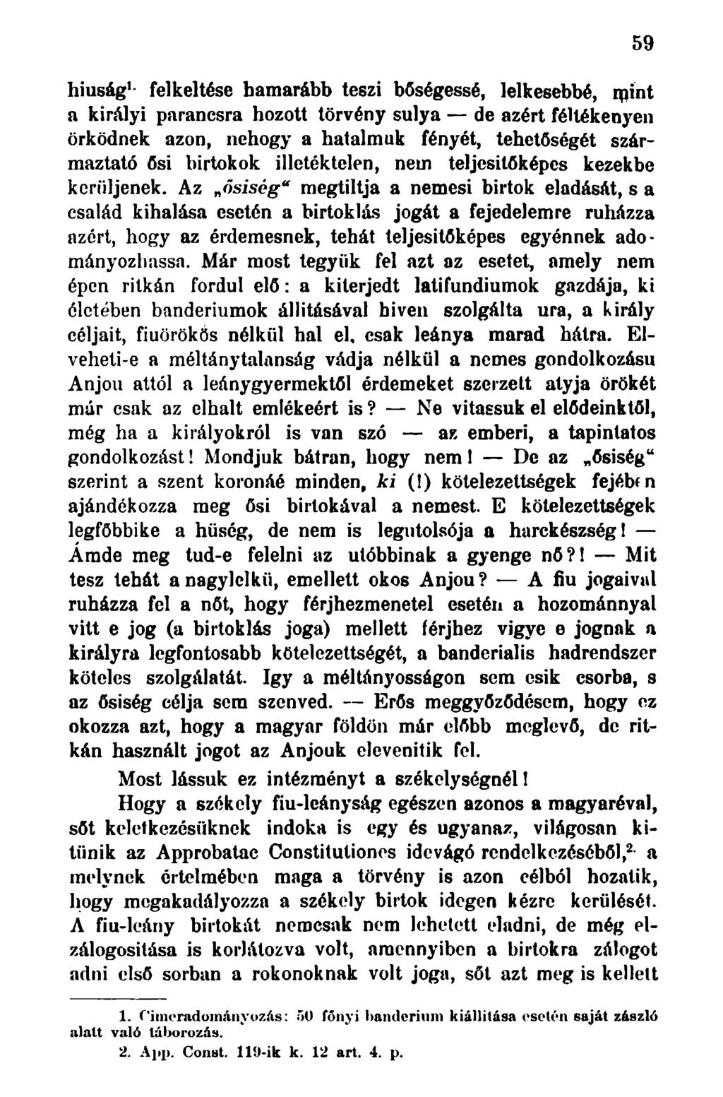 hiúság 1 - felkeltése hamarább teszi bőségessé, lelkesebbé, rpint a királyi parancsra hozott törvény súlya de azért féltékenyen örködnek azon, nehogy a hatalmuk fényét, tehetőségét származtató ősi