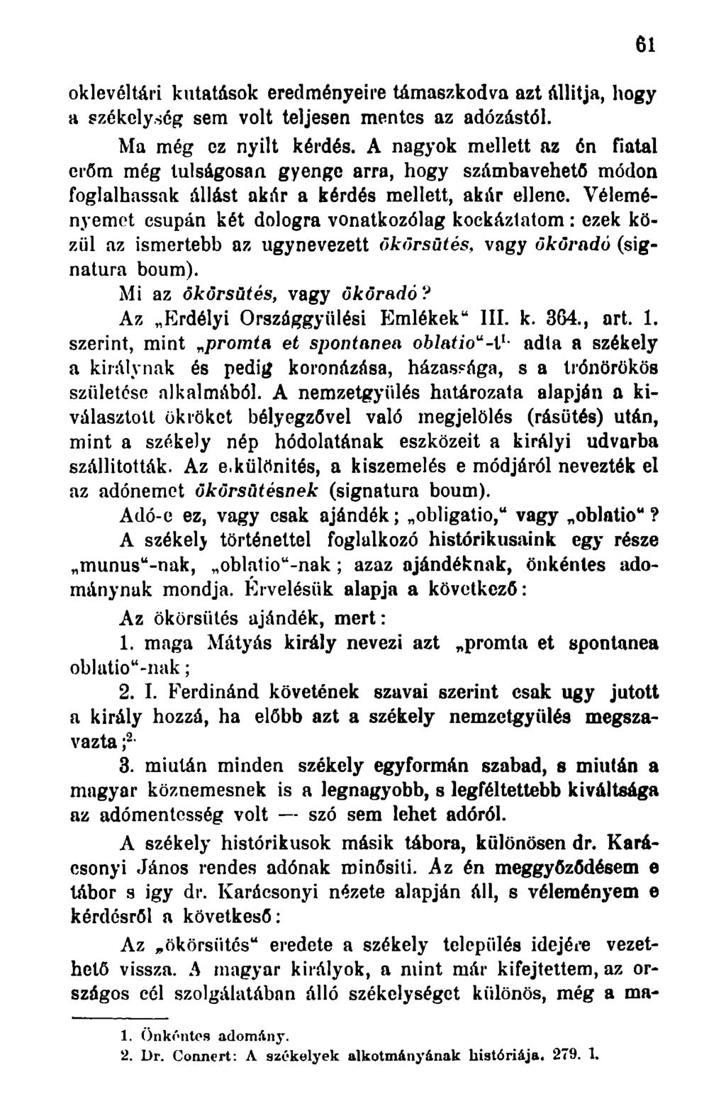 oklevéltári kutatások eredményeire támaszkodva azt állítja, hogy a székelység sem volt teljesen mentes az adózástól. Ma még ez nyilt kérdés.