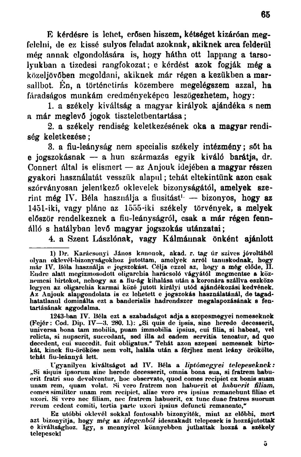 E kérdésre is lehet, erősen hiszem, kétséget kizáróan megfelelni, de ez kissé súlyos feladat azoknak, akiknek arca felderül még annak elgondolására is, hogy hátha ott lappang a tarsolyukban a