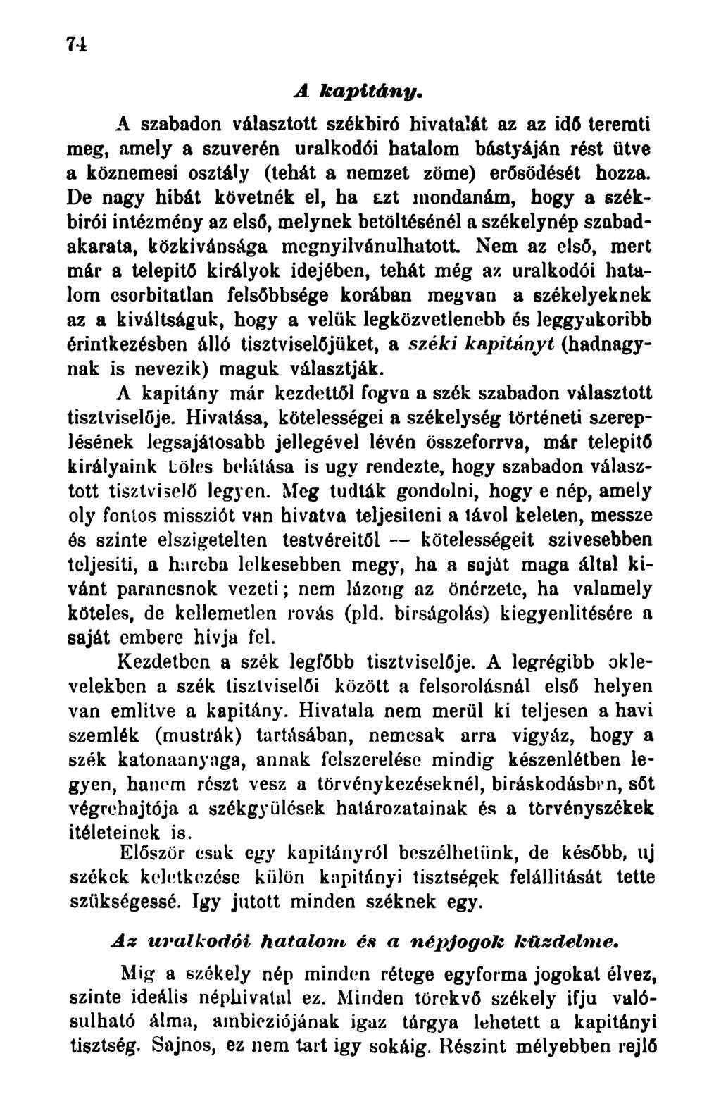 74 A kapitány. A szabadon választott székbiró hivatalát az az idő teremti meg, amely a szuverén uralkodói hatalom bástyáján rést ütve a köznemesi osztály (tehát a nemzet zöme) erősödését hozza.