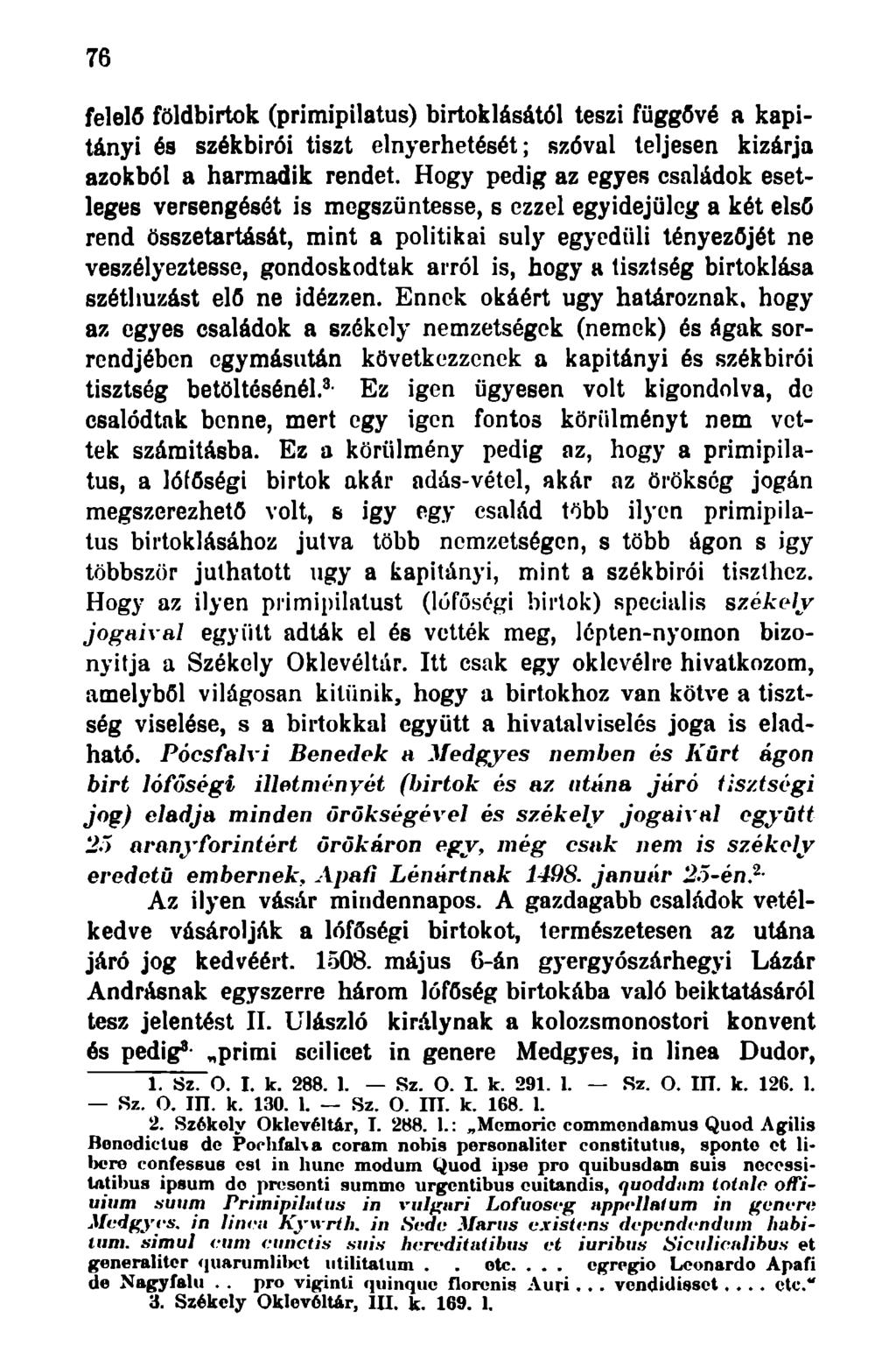 76 feleifi földbirtok (primipilatus) birtoklásától teszi függővé a kapitányi és székbirói tiszt elnyerhetését; szóval teljesen kizárja azokból a harmadik rendet.