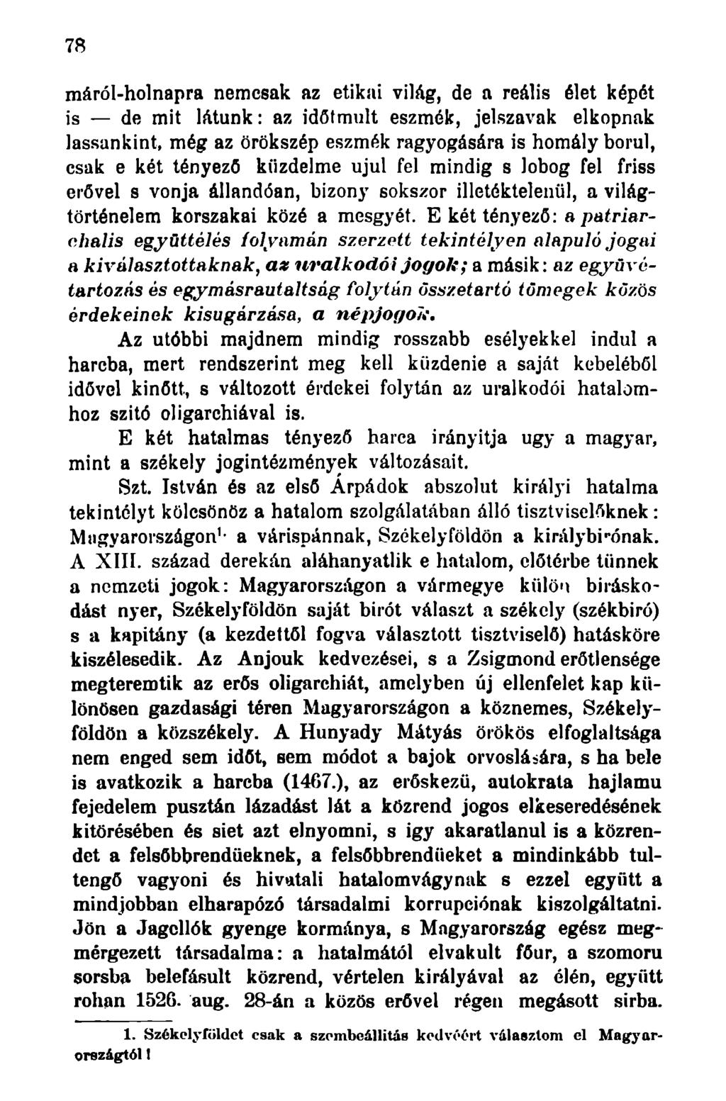 78 máról-holnapra nemcsak az etikai világ, de a reális élet képét is de mit látunk: az időtmult eszmék, jelszavak elkopnak lassankint, még az örökszép eszmék ragyogására is homály borul, csak e két