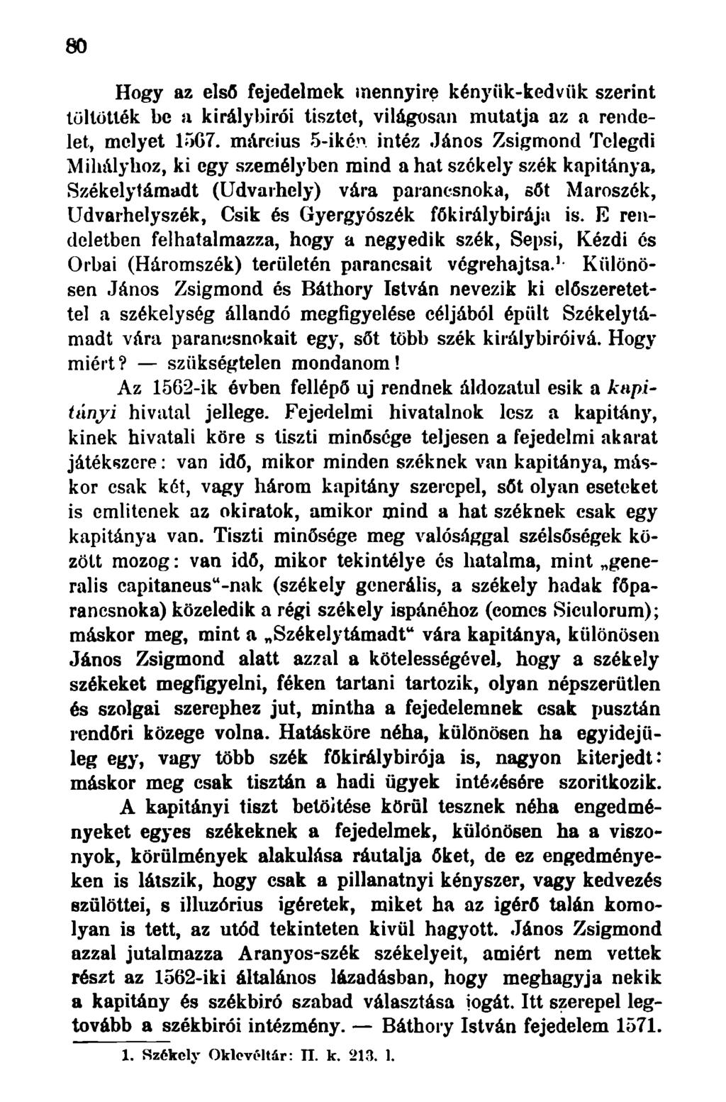 80 Hogy az első fejedelmek mennyire kényük-kedvük szerint töltötték be a királybírói tisztet, világosan mutatja az a rendelet, melyet 15G7.